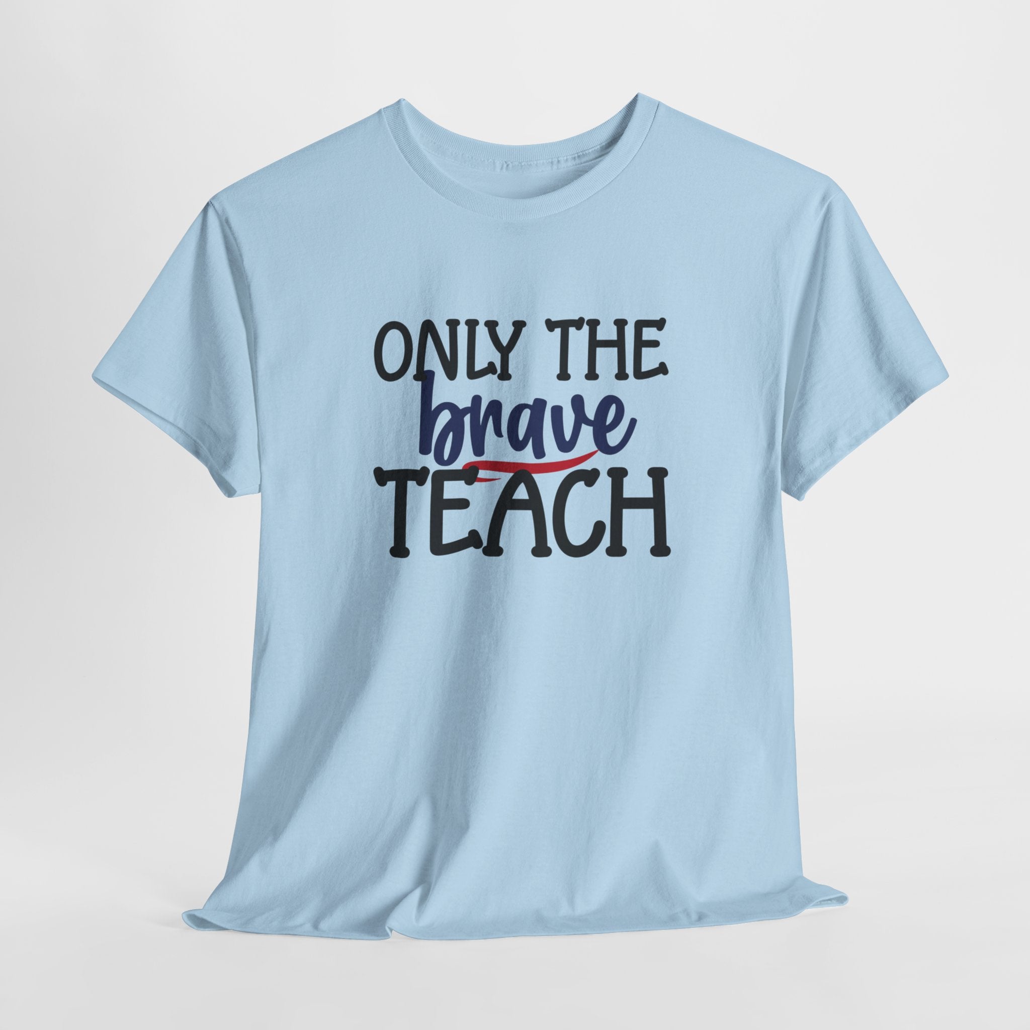 Only The Brave Teach T-Shirt: Show Your Teacher Pride | T-Shirt For Te | Brave Teach