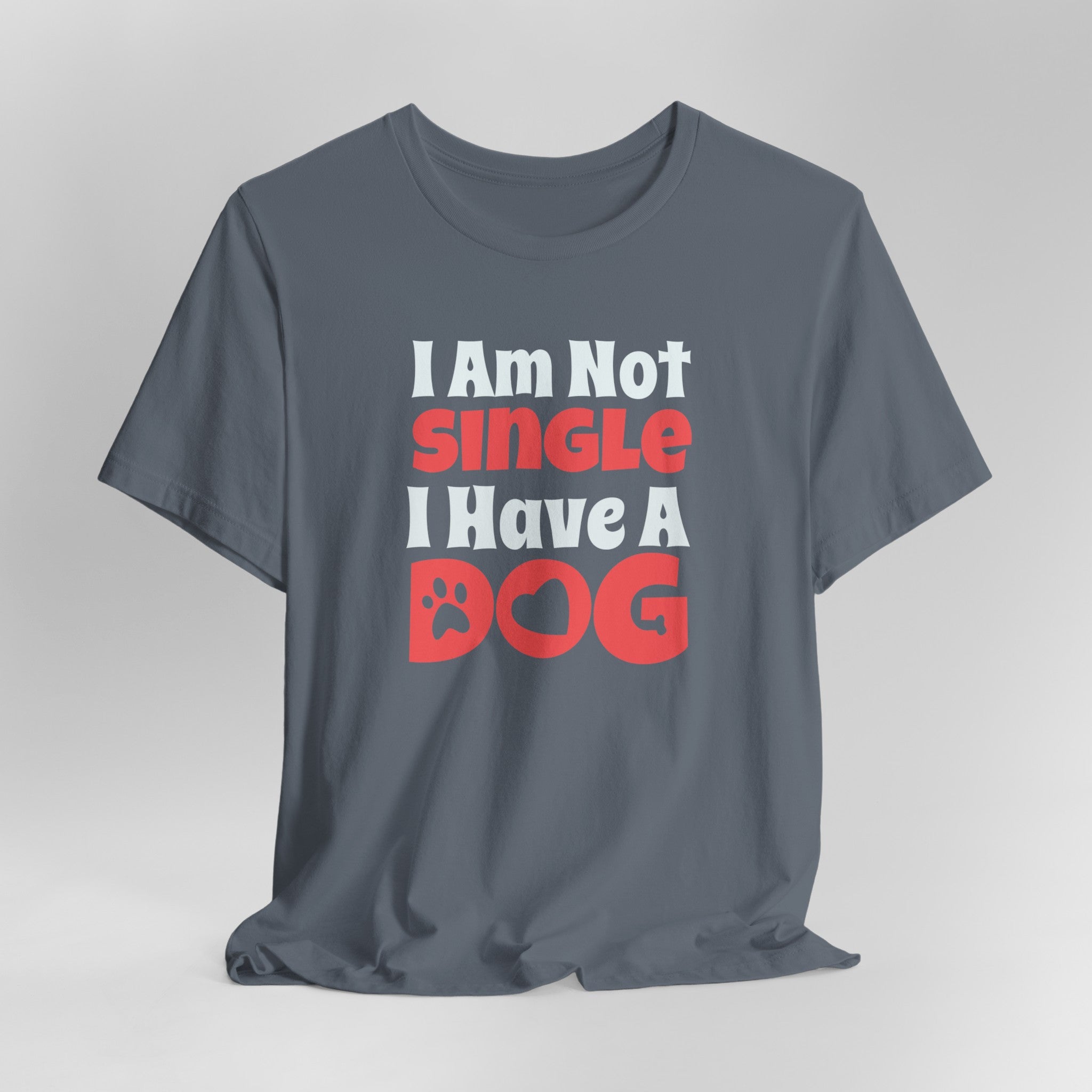 I Am Not Single, I Have a Dog T-Shirt: Hilarious Tee for Proud Dog Par | Proud Dog Parents