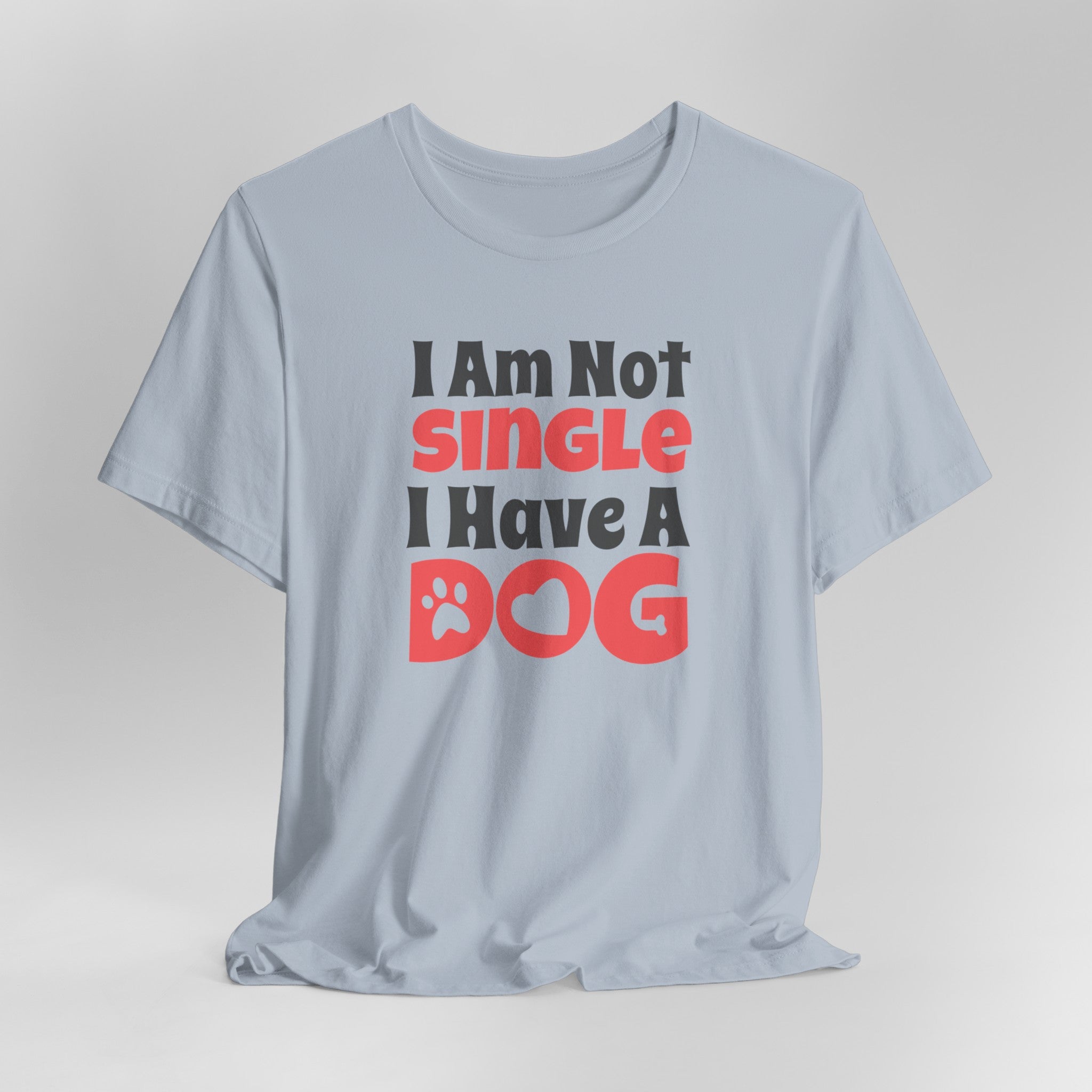 I Am Not Single, I Have a Dog T-Shirt: Hilarious Tee for Proud Dog Par | Proud Dog Parents