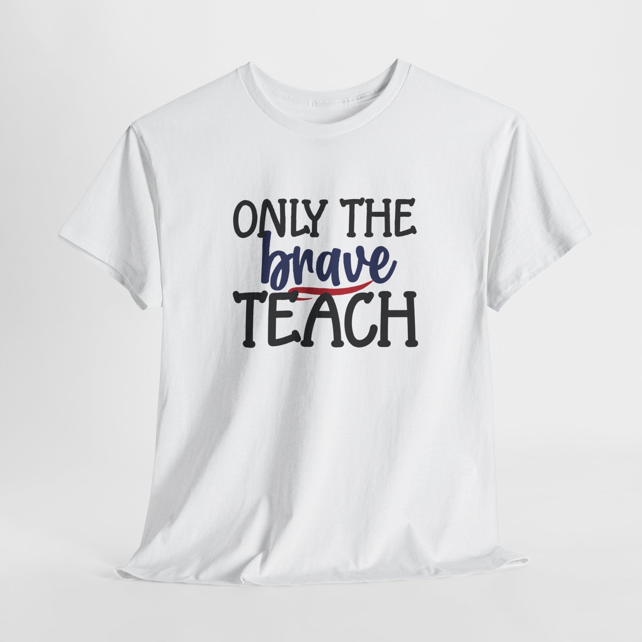 Only The Brave Teach T-Shirt: Show Your Teacher Pride | T-Shirt For Te | Brave Teach