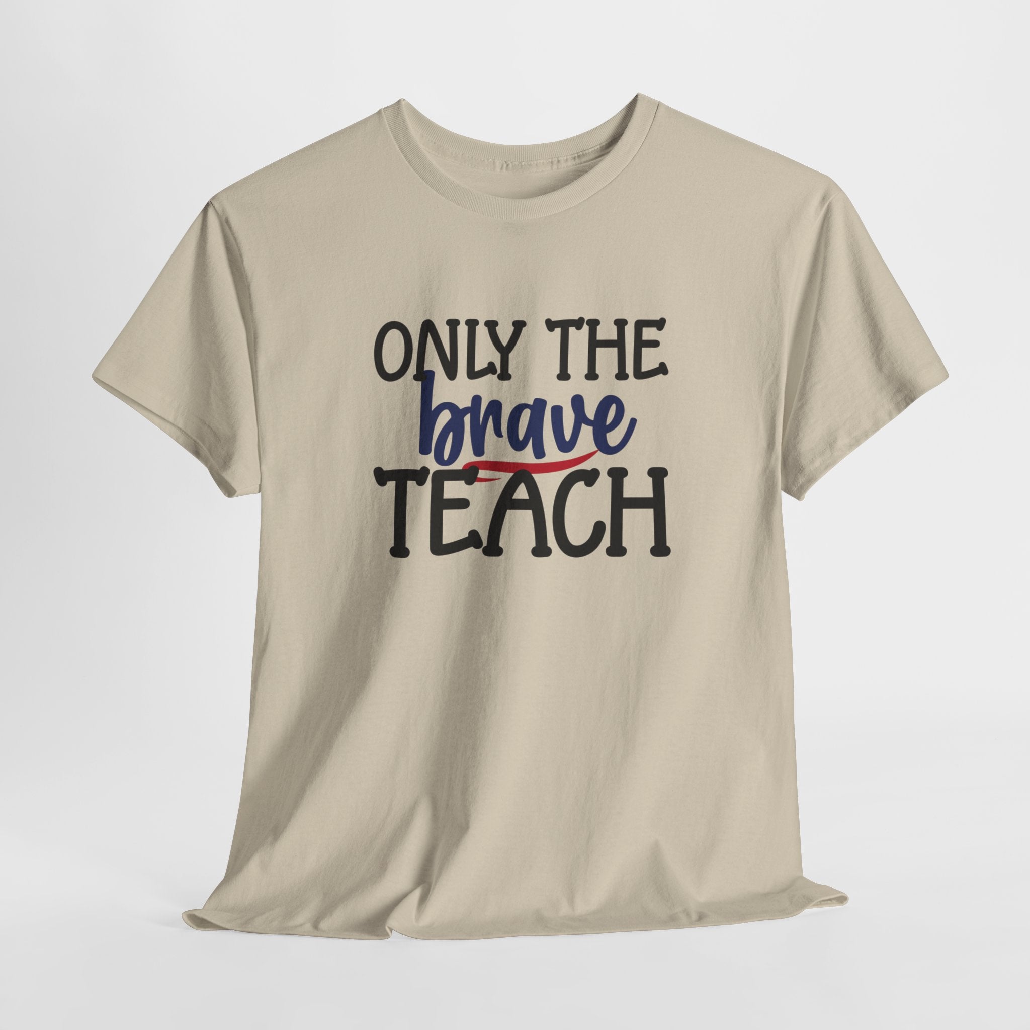 Only The Brave Teach T-Shirt: Show Your Teacher Pride | T-Shirt For Te | Brave Teach