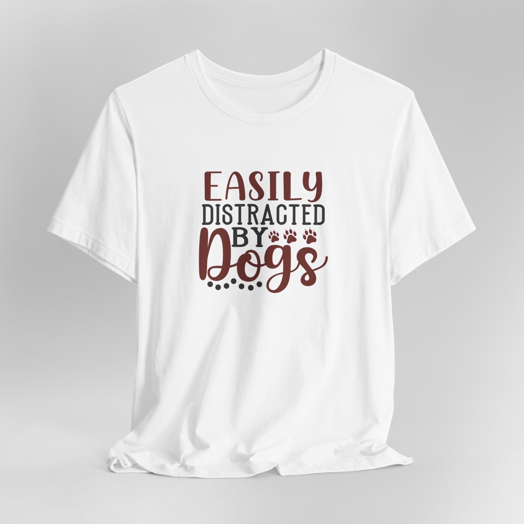 Easily Distracted by Dogs Animal Lover Tee | Perfect T-Shirt For Dog Moms or Dog Dads