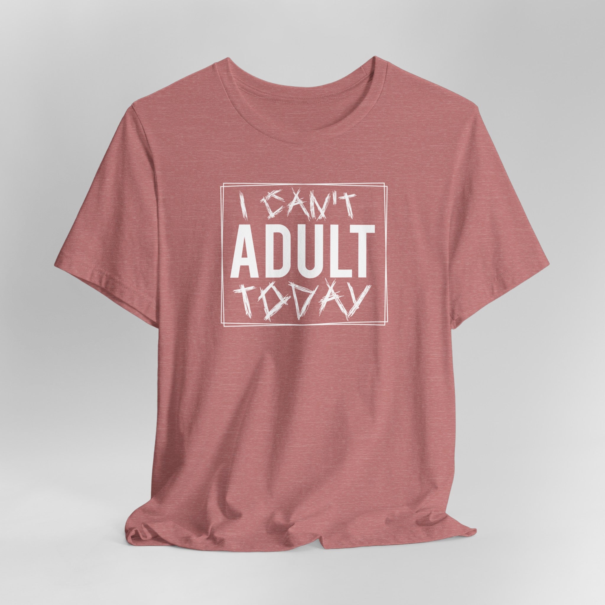 I Cant Adult Today T-Shirt: Funny T-Shirt for When You Need a Break