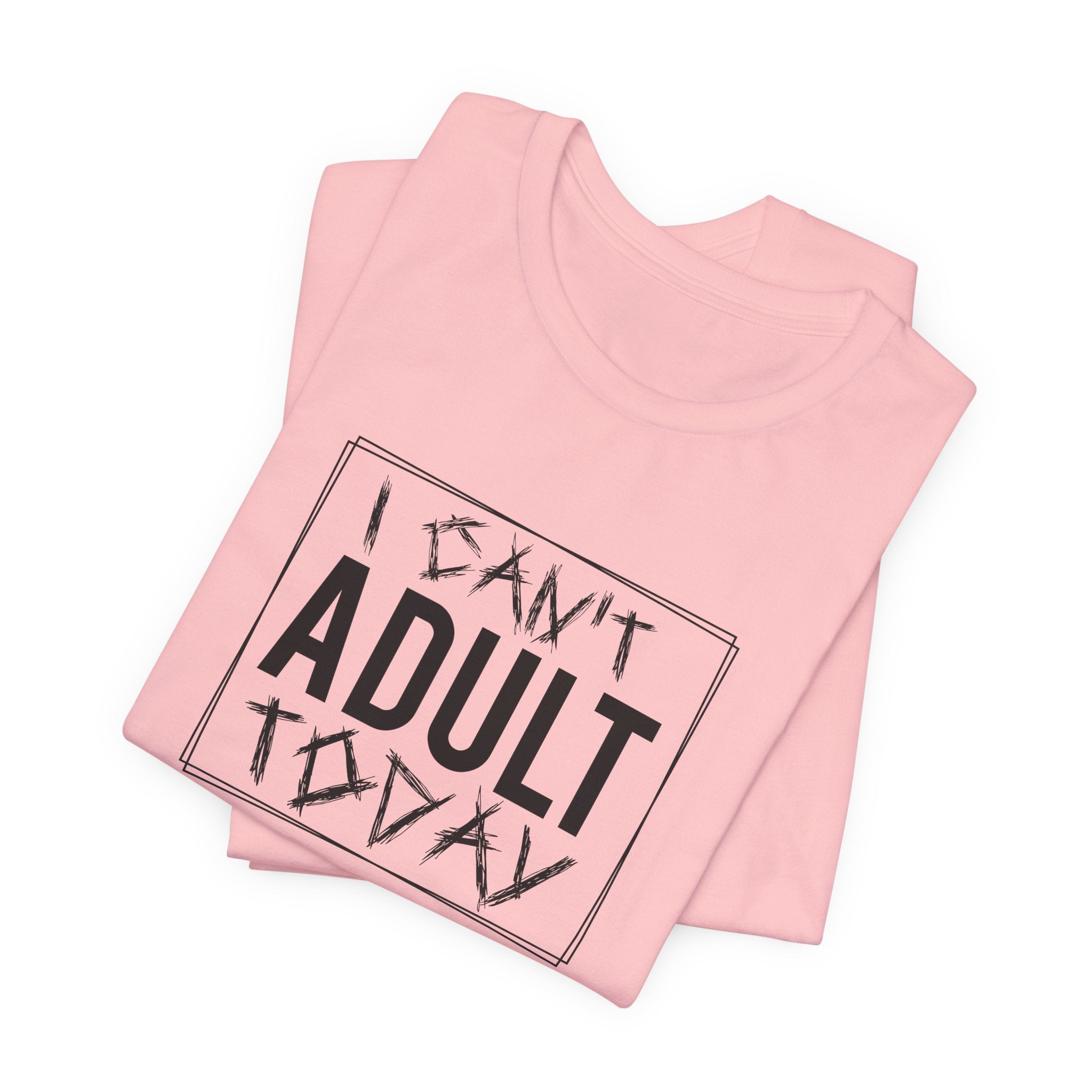 I Cant Adult Today T-Shirt: Funny T-Shirt for When You Need a Break