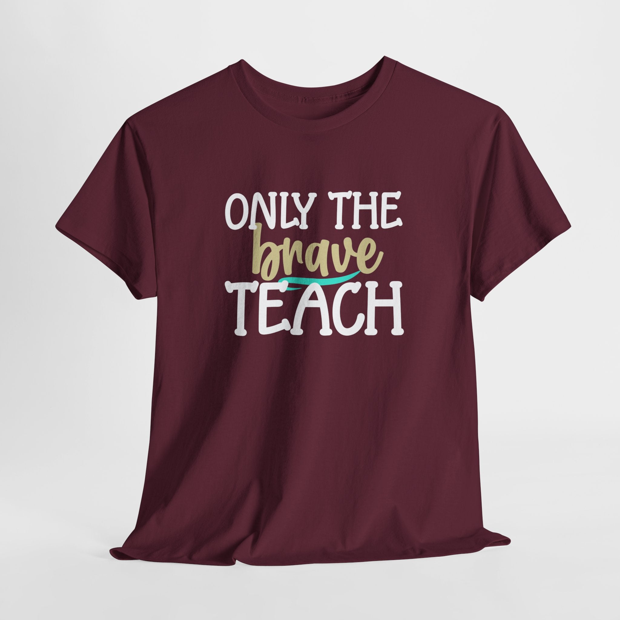 Only The Brave Teach T-Shirt: Show Your Teacher Pride | T-Shirt For Te | Brave Teach