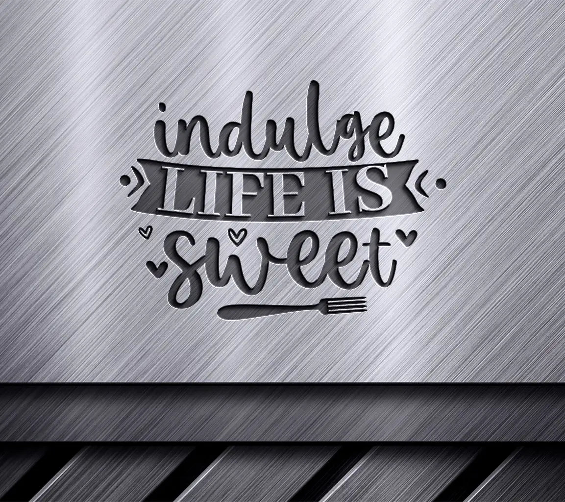 Funny  Indulge Life is Sweet Kitchen SVG SVG