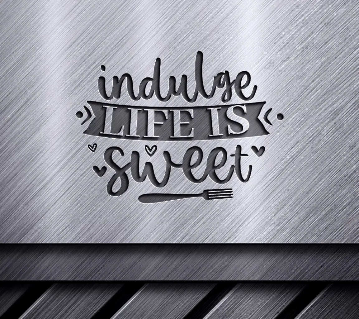 Indulge Life Is Sweet SVG - Funny Kitchen Sign () SVG