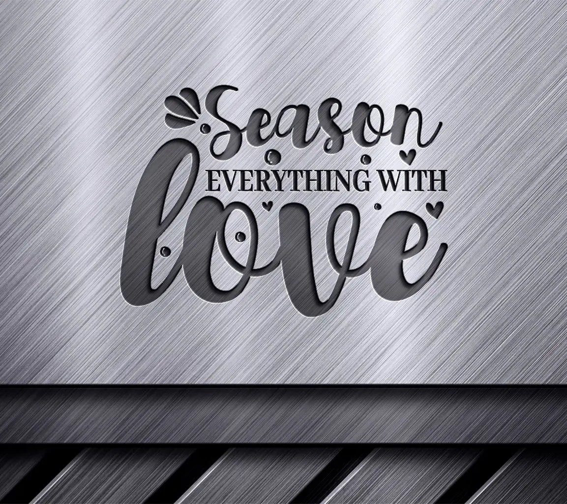 Season Everything With Love -  Kitchen SVG SVG