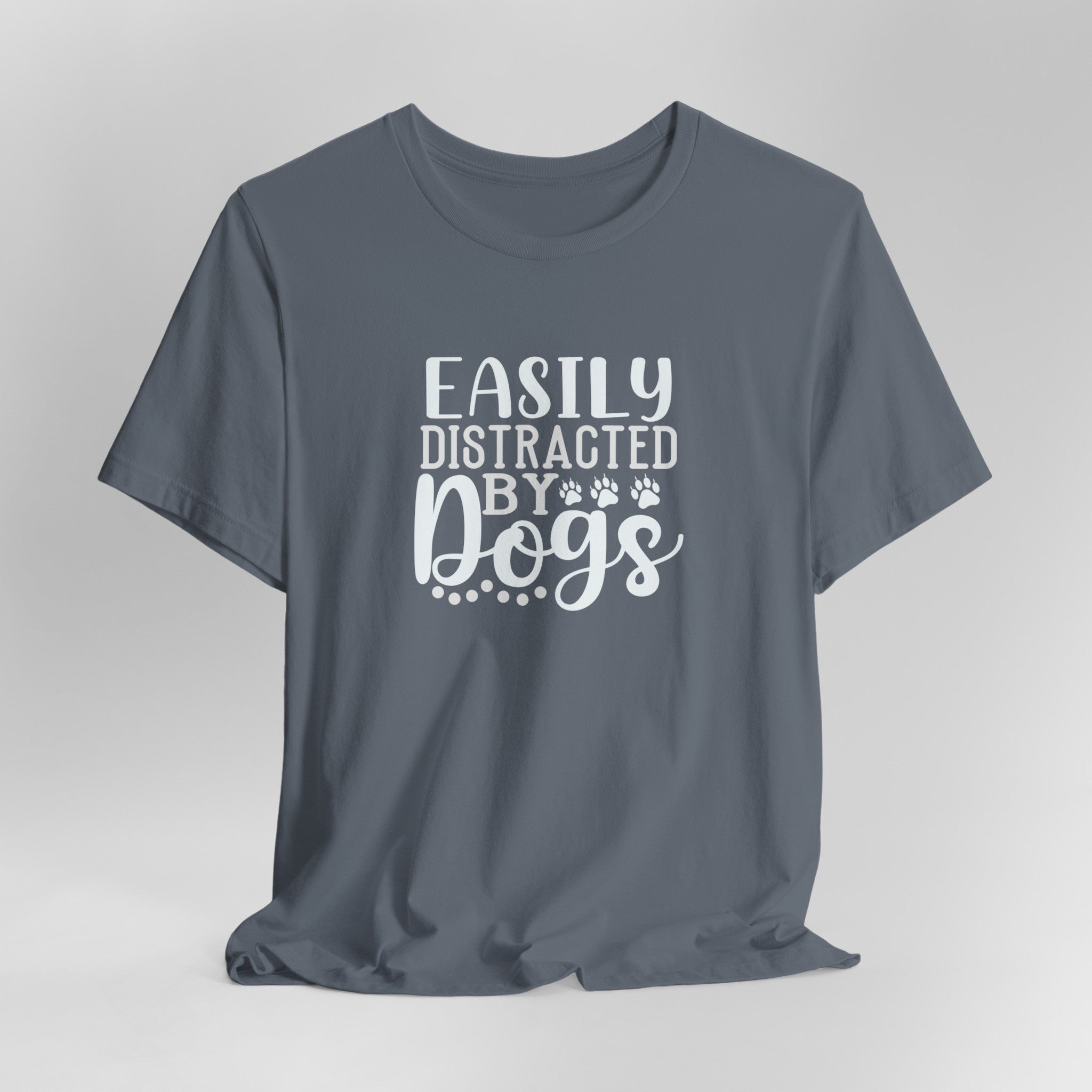 Easily Distracted by Dogs Animal Lover Tee | Perfect T-Shirt For Dog Moms or Dog Dads