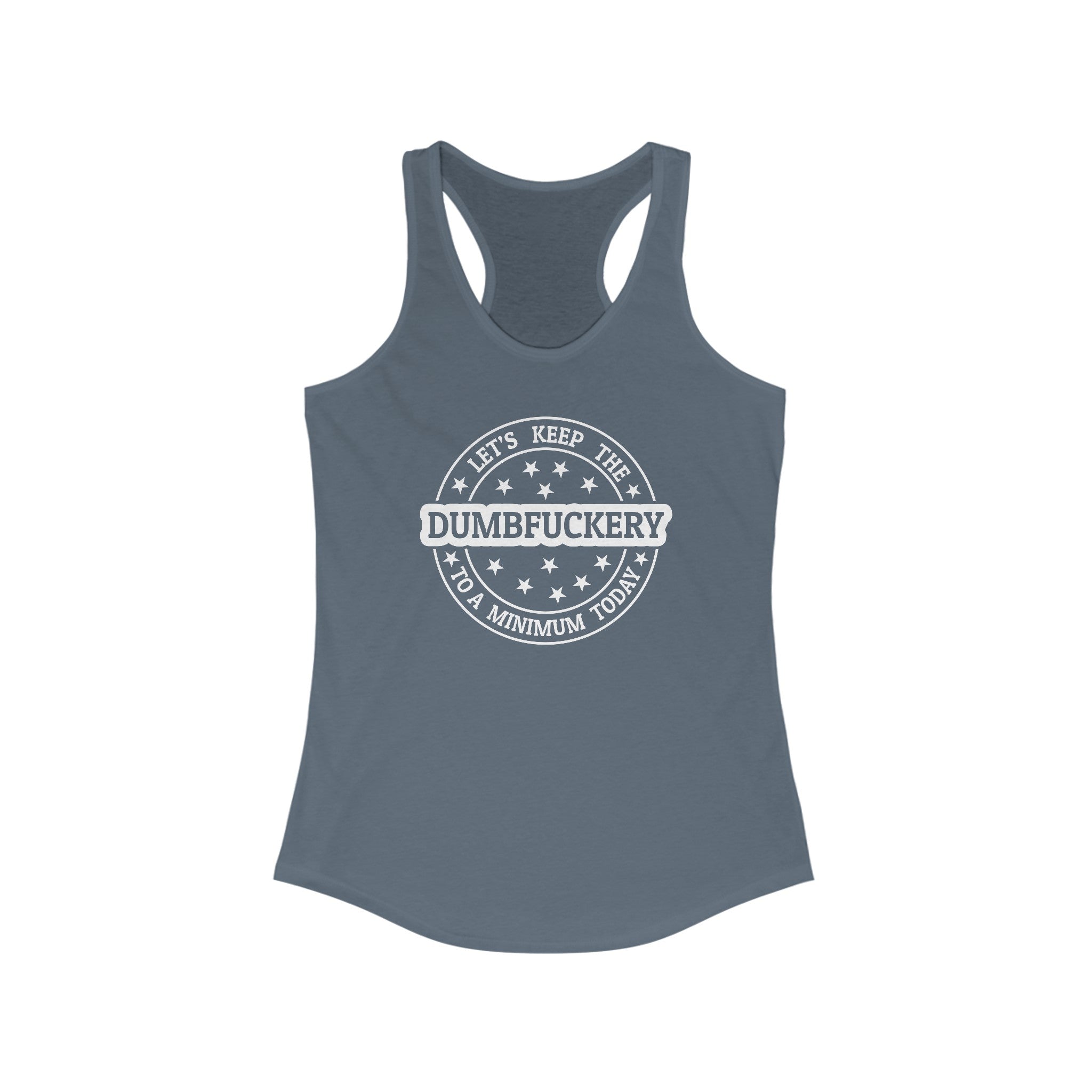 Let's Keep The Dumbfuckery To a Minimum Today Women's Ideal Racerback Tank