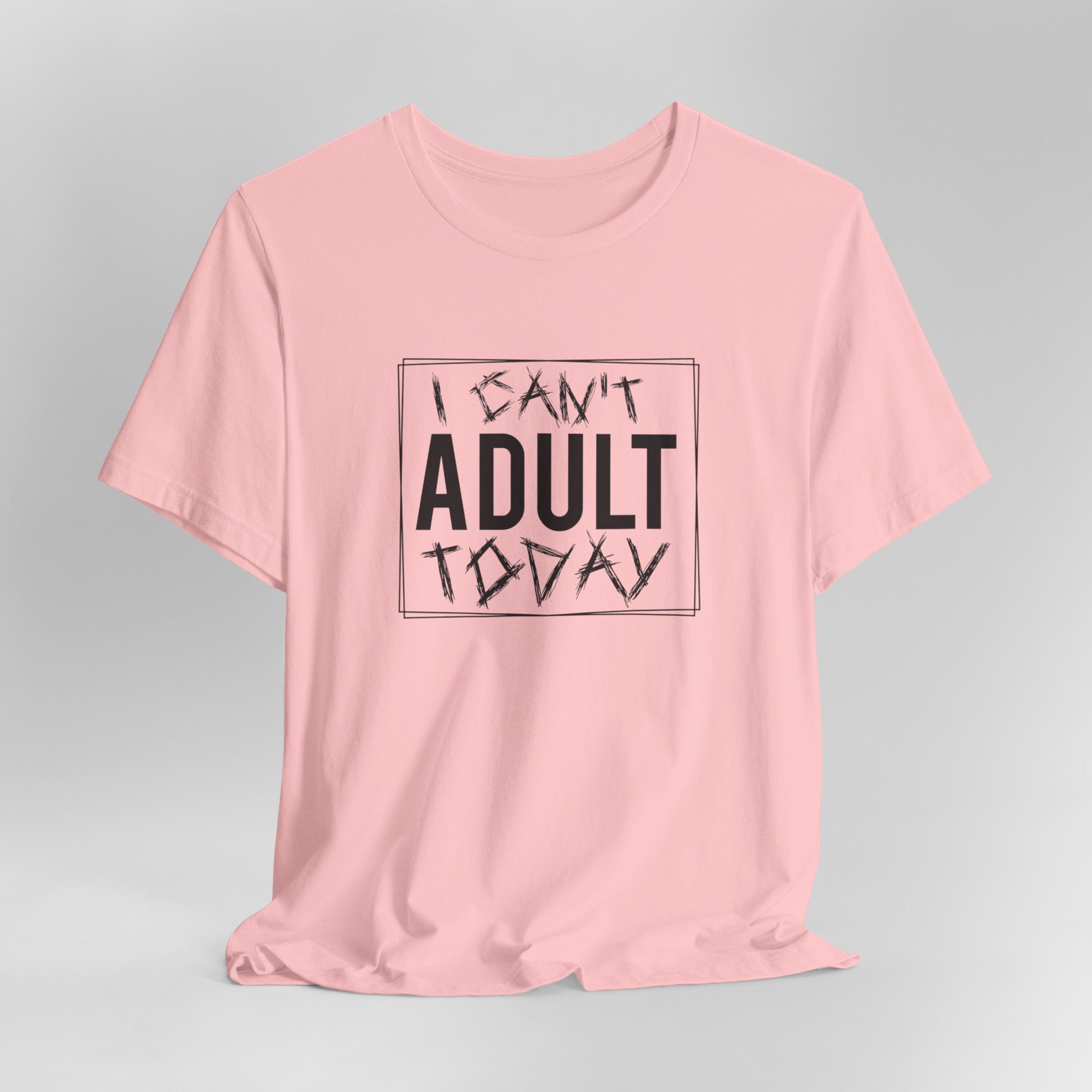 I Cant Adult Today T-Shirt: Funny T-Shirt for When You Need a Break