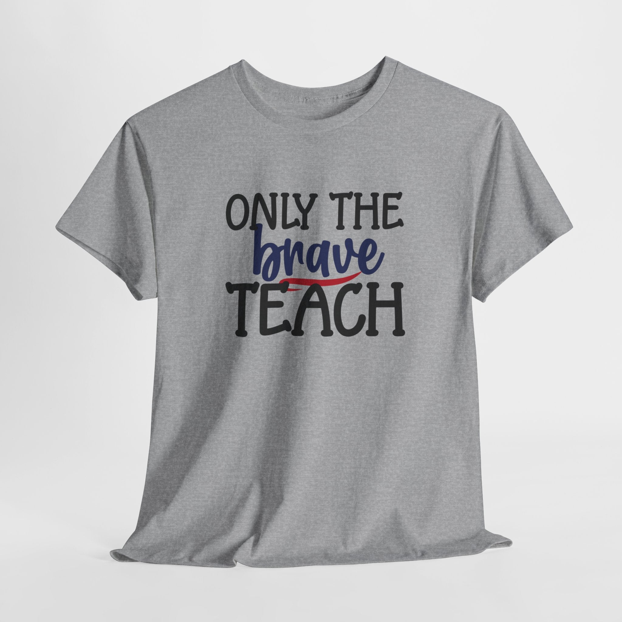 Only The Brave Teach T-Shirt: Show Your Teacher Pride | T-Shirt For Te | Brave Teach