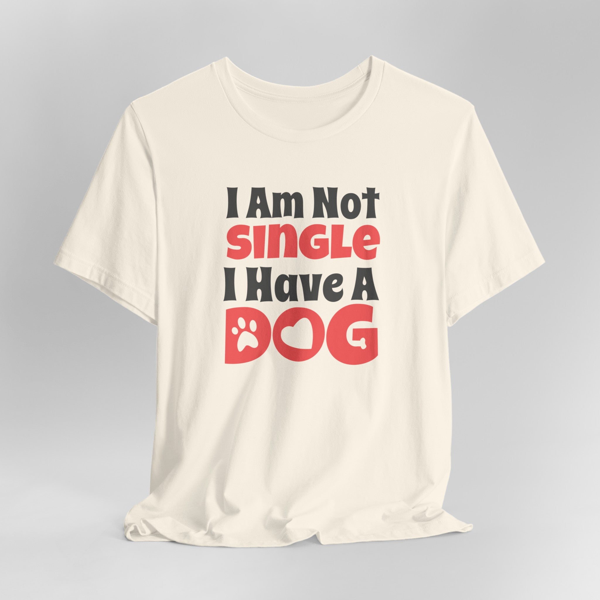 I Am Not Single, I Have a Dog T-Shirt: Hilarious Tee for Proud Dog Par | Proud Dog Parents