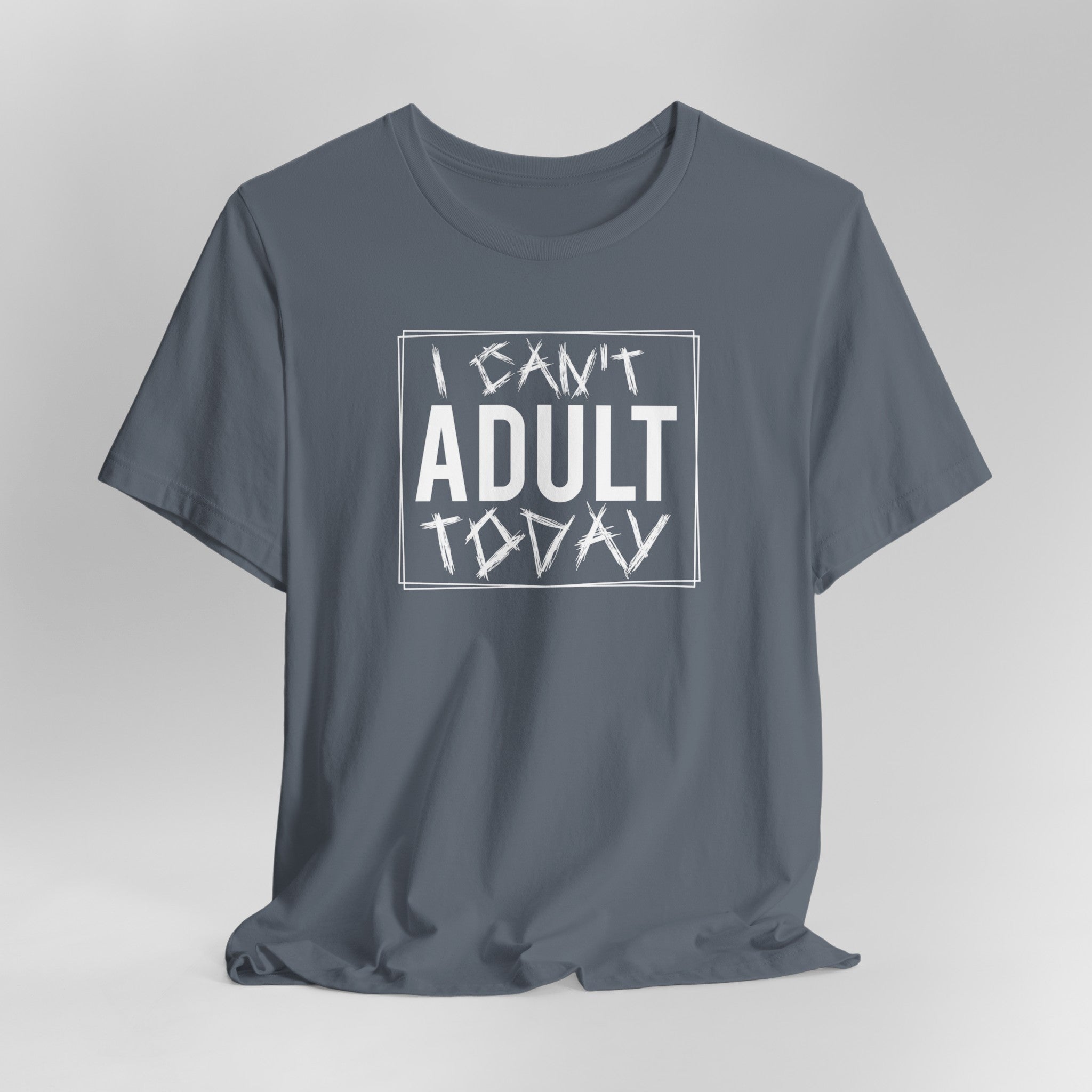 I Cant Adult Today T-Shirt: Funny T-Shirt for When You Need a Break