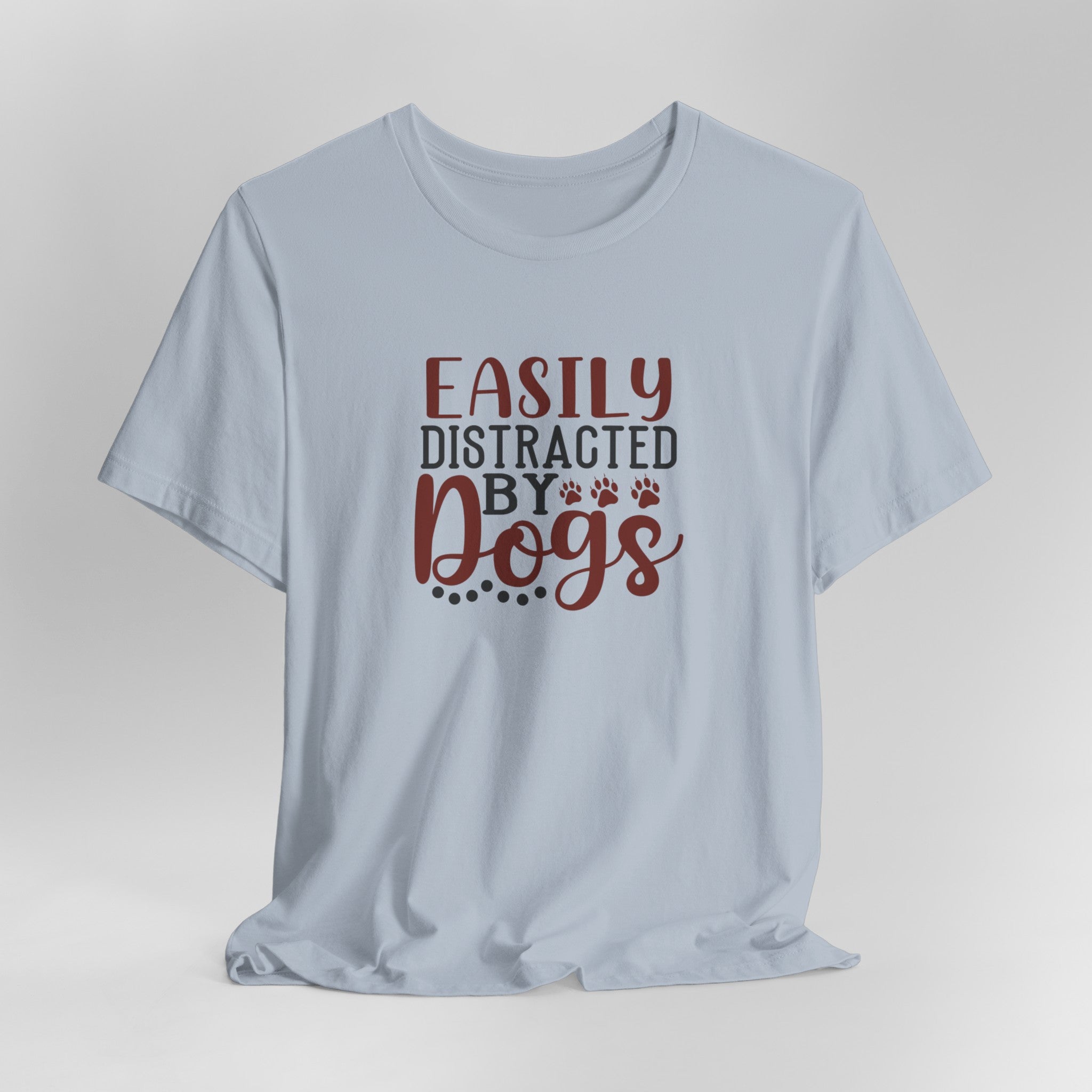 Easily Distracted by Dogs Animal Lover Tee | Perfect T-Shirt For Dog Moms or Dog Dads