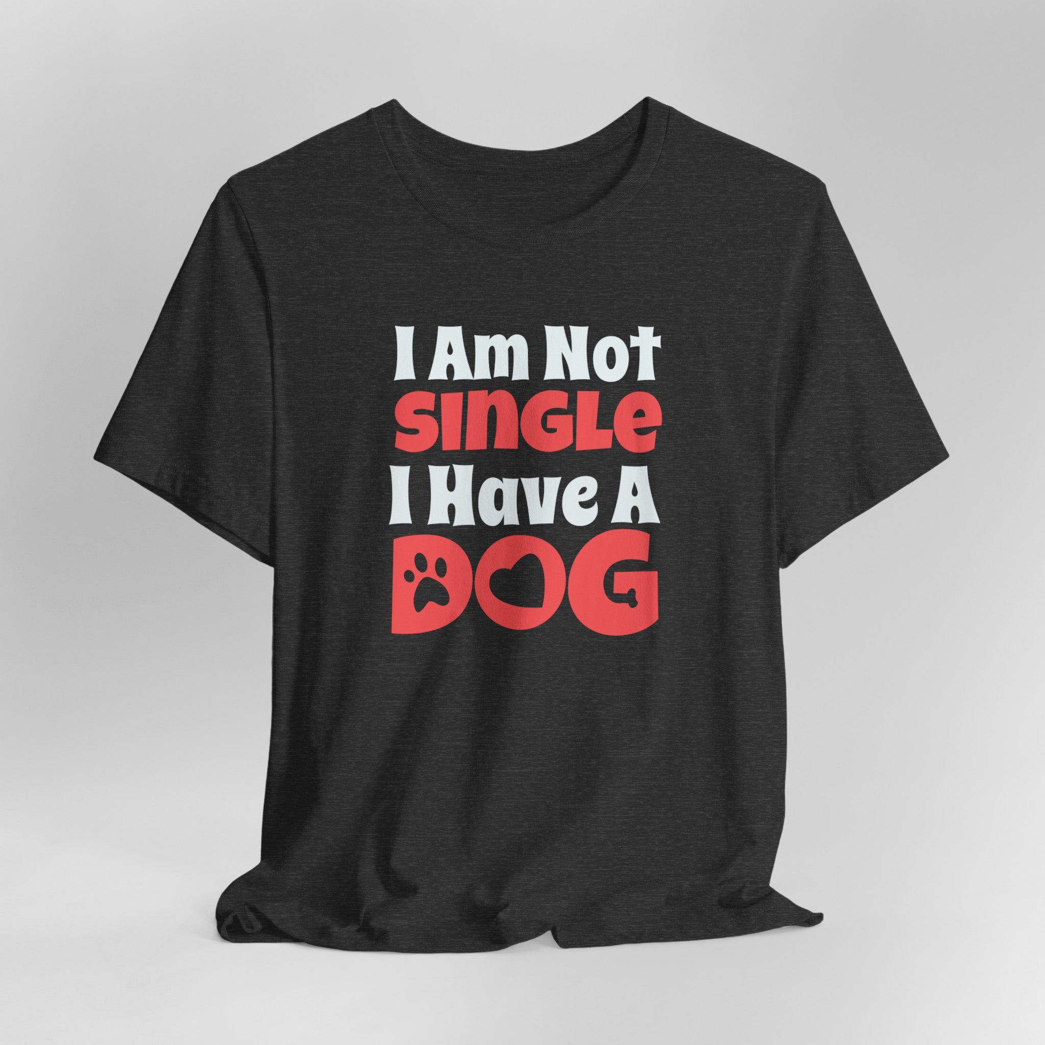 I Am Not Single, I Have a Dog T-Shirt: Hilarious Tee for Proud Dog Par | Proud Dog Parents