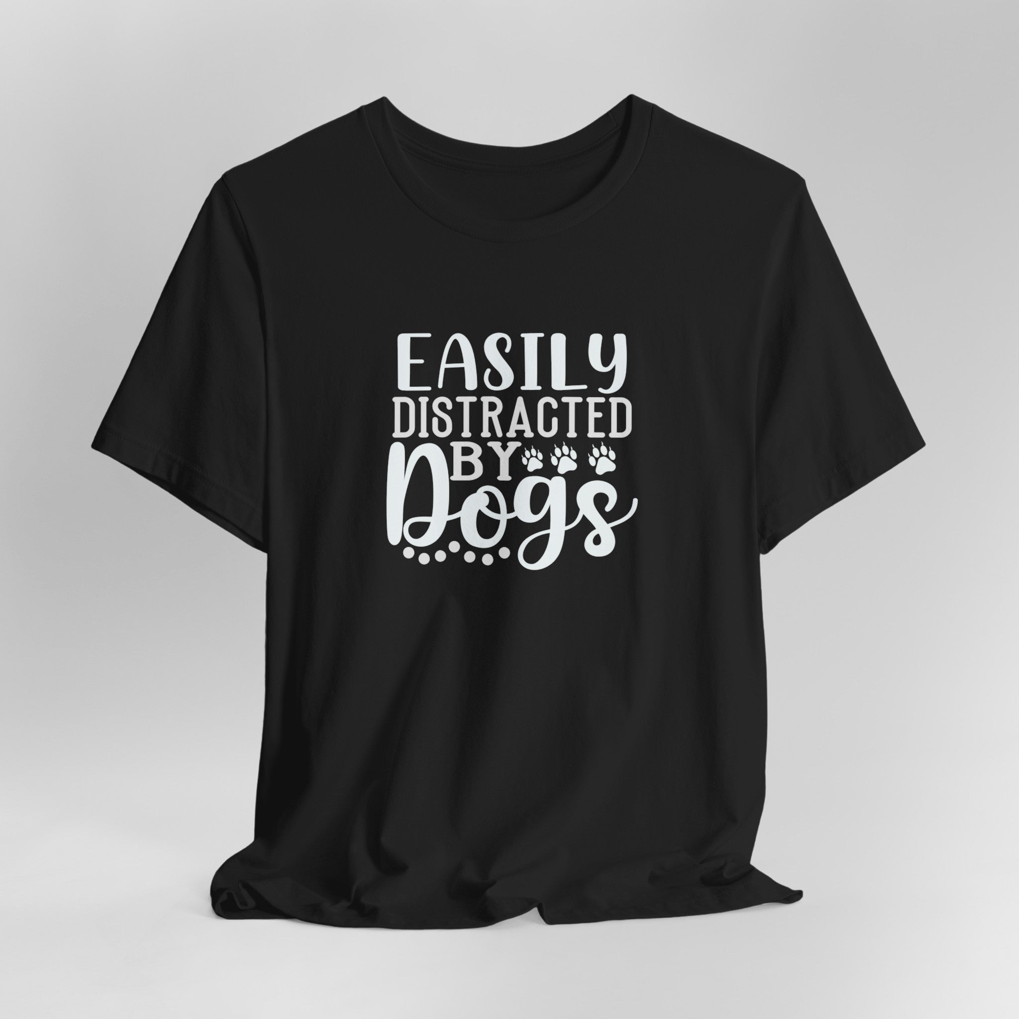 Easily Distracted by Dogs Animal Lover Tee | Perfect T-Shirt For Dog Moms or Dog Dads