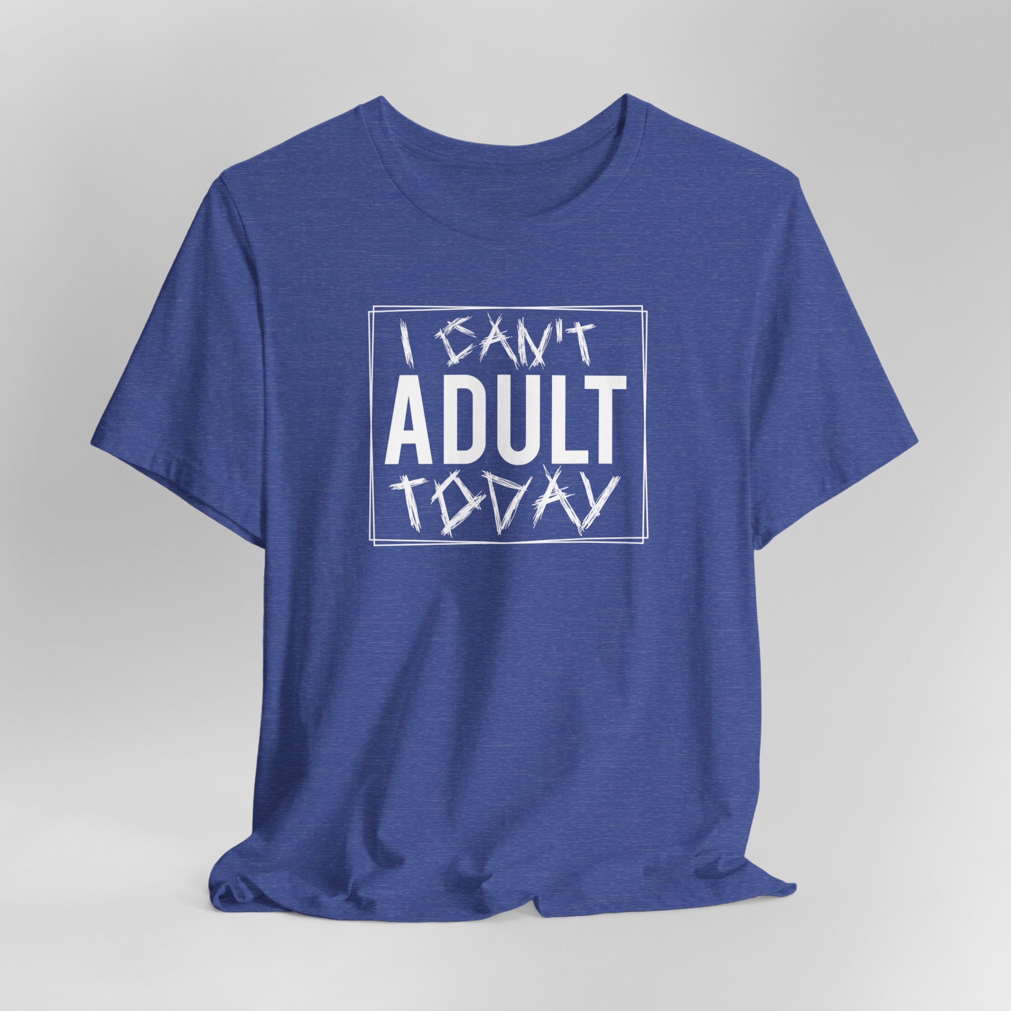 I Cant Adult Today T-Shirt: Funny T-Shirt for When You Need a Break