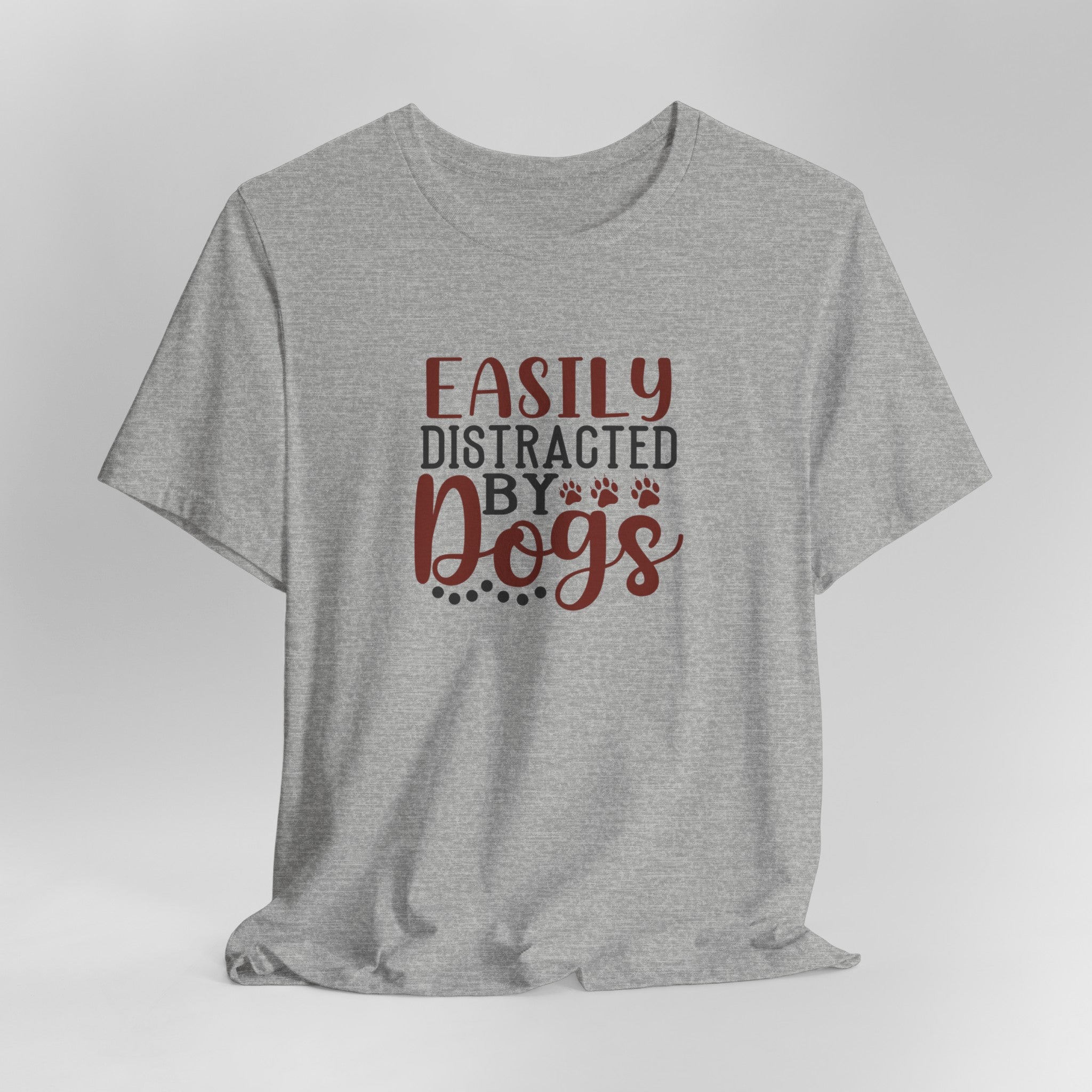 Easily Distracted by Dogs Animal Lover Tee | Perfect T-Shirt For Dog Moms or Dog Dads