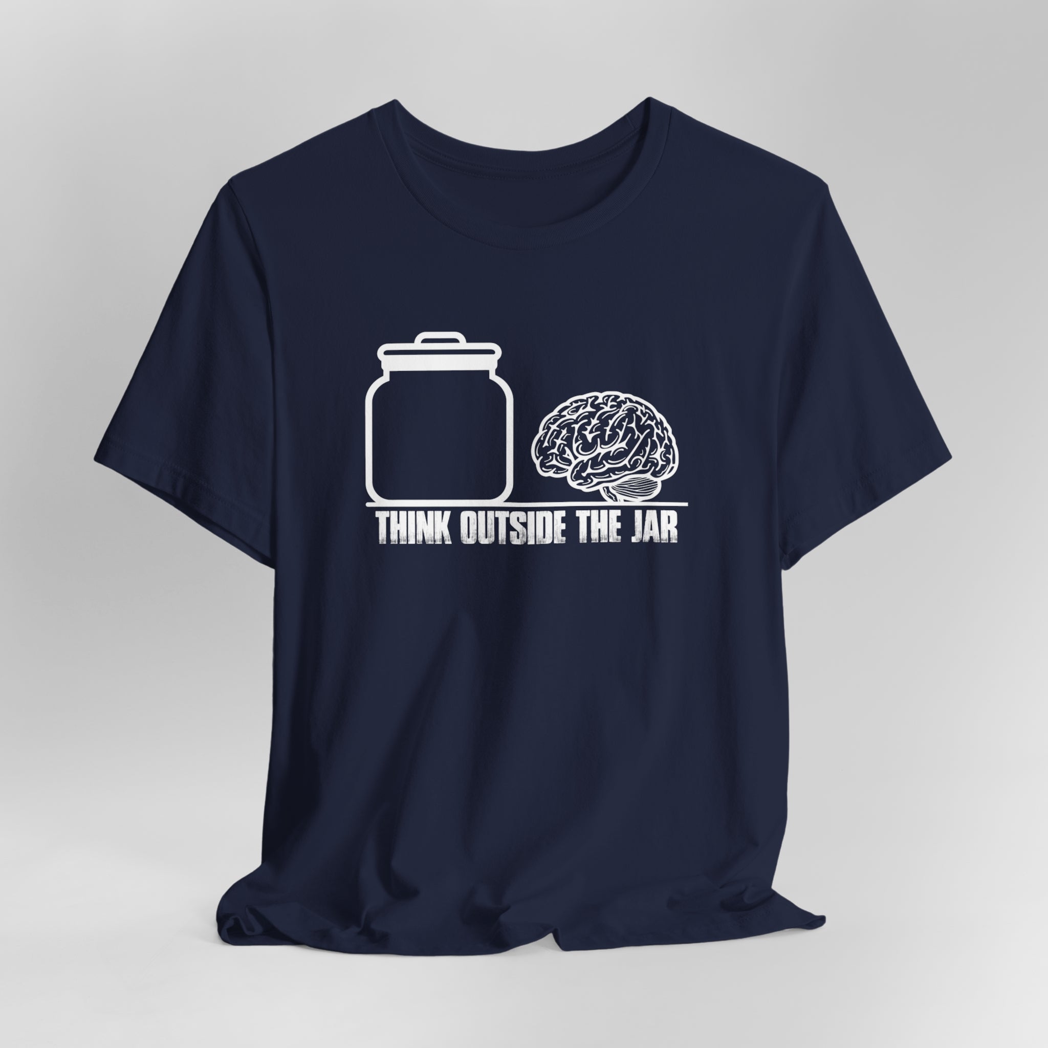 Think Outside The Jar T-Shirt | Sarcastic, Funny, Inspirational Tee | Sarcastic, Funny, Inspirational Tee