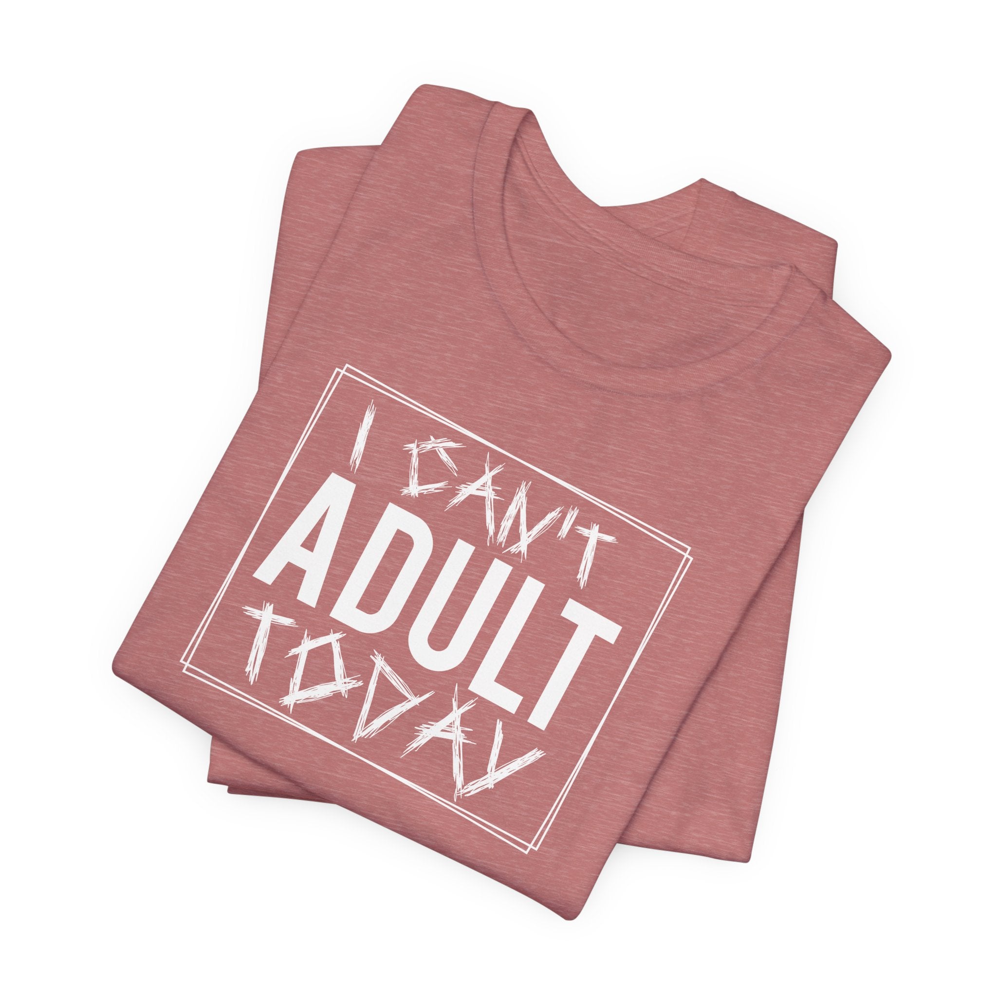 I Cant Adult Today T-Shirt: Funny T-Shirt for When You Need a Break