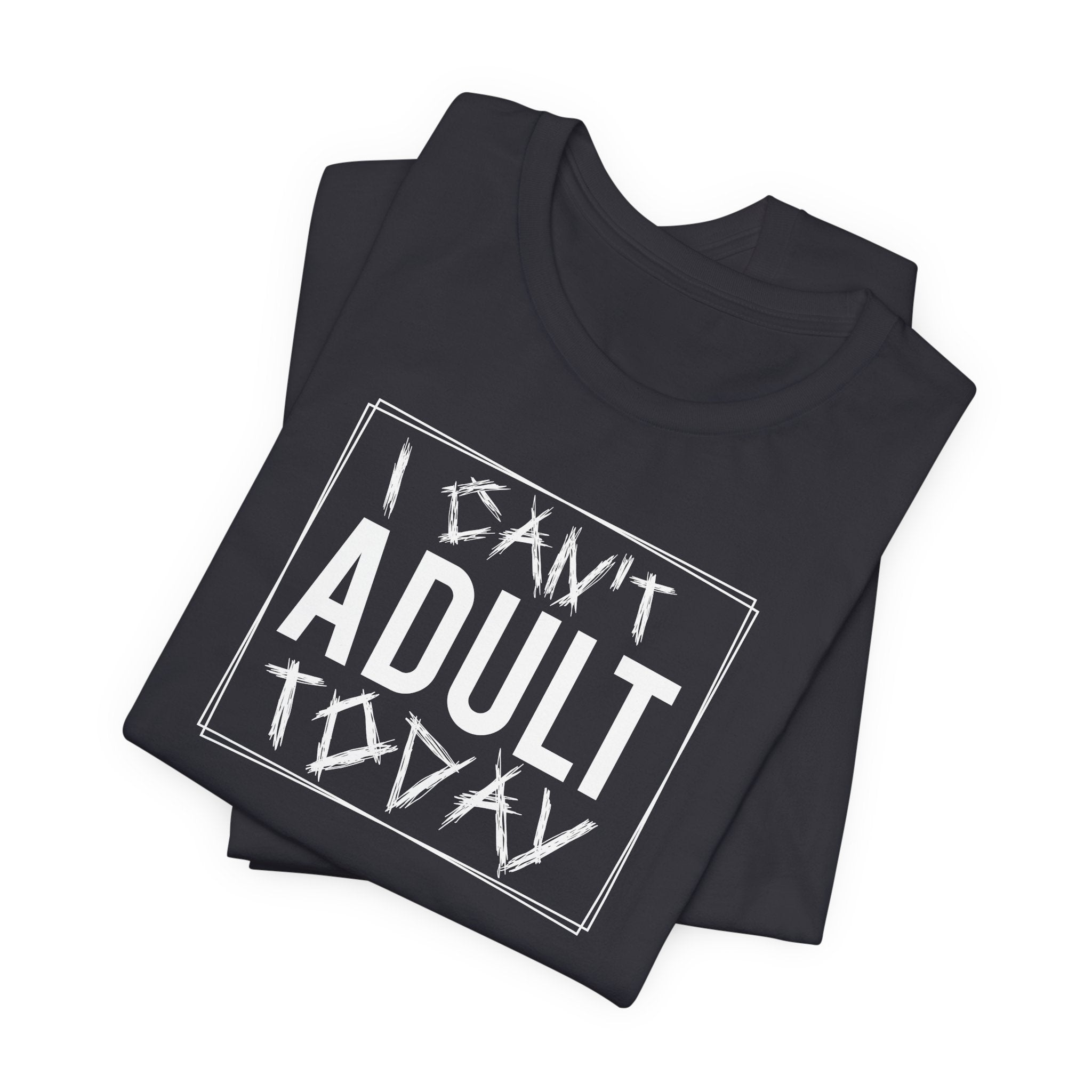 I Can't Adult Today T-Shirt: Funny Saying Tee for When You Need a Brea | Adult Today