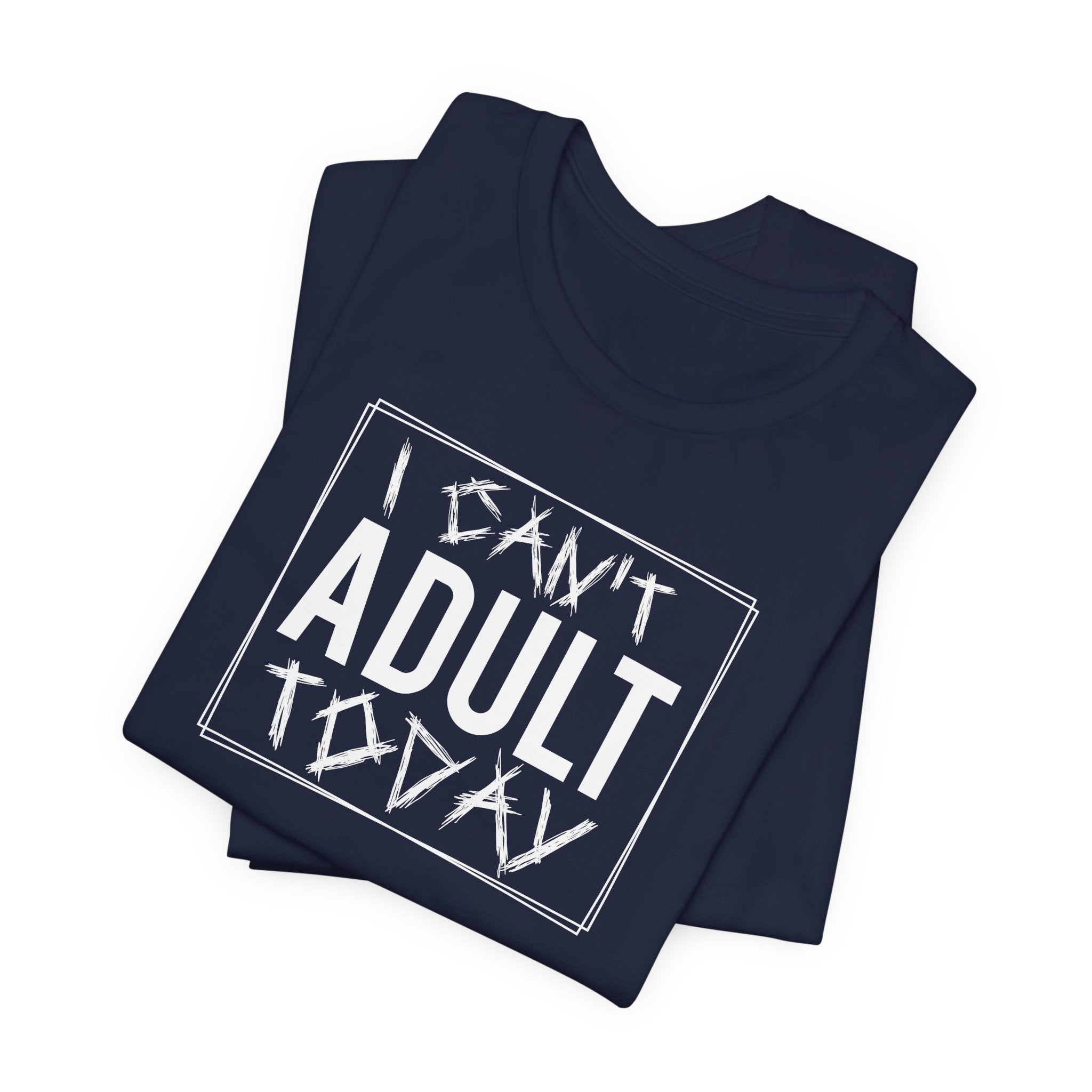 I Cant Adult Today T-Shirt: Funny T-Shirt for When You Need a Break