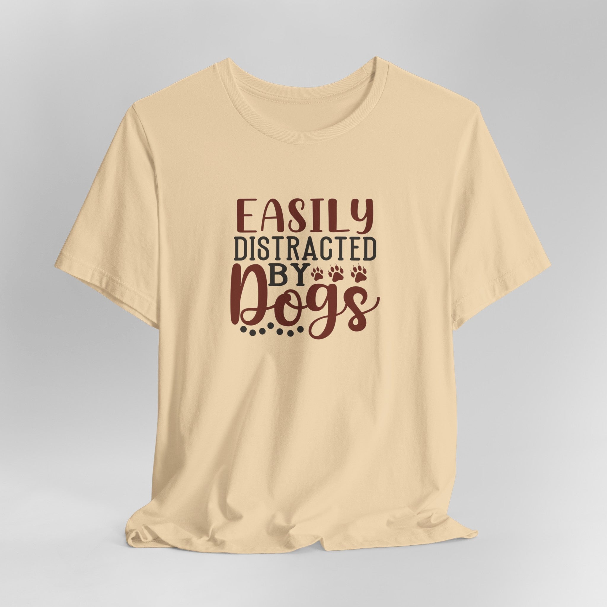 Easily Distracted by Dogs Animal Lover Tee | Perfect T-Shirt For Dog Moms or Dog Dads