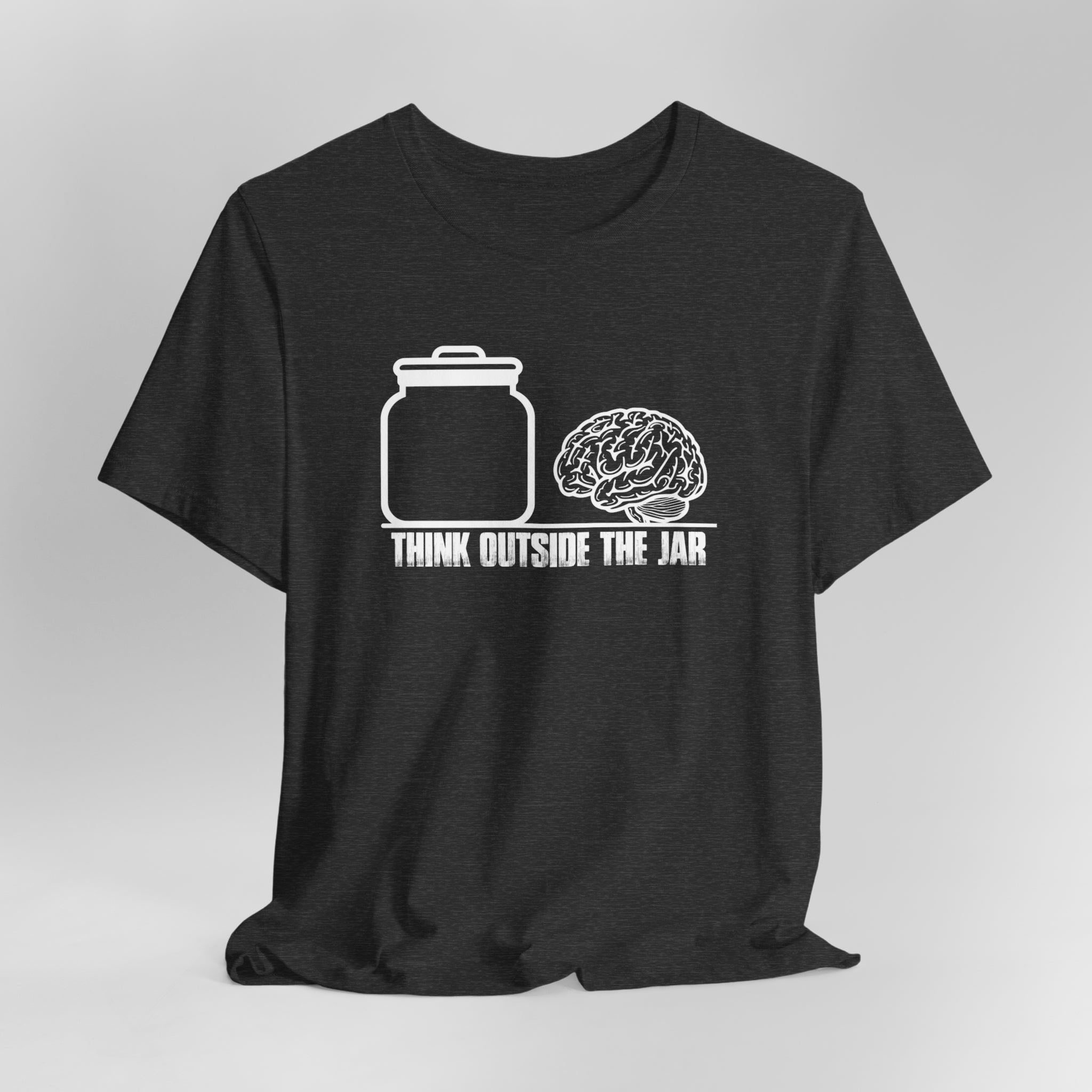 Think Outside The Jar T-Shirt | Sarcastic, Funny, Inspirational Tee | Sarcastic, Funny, Inspirational Tee