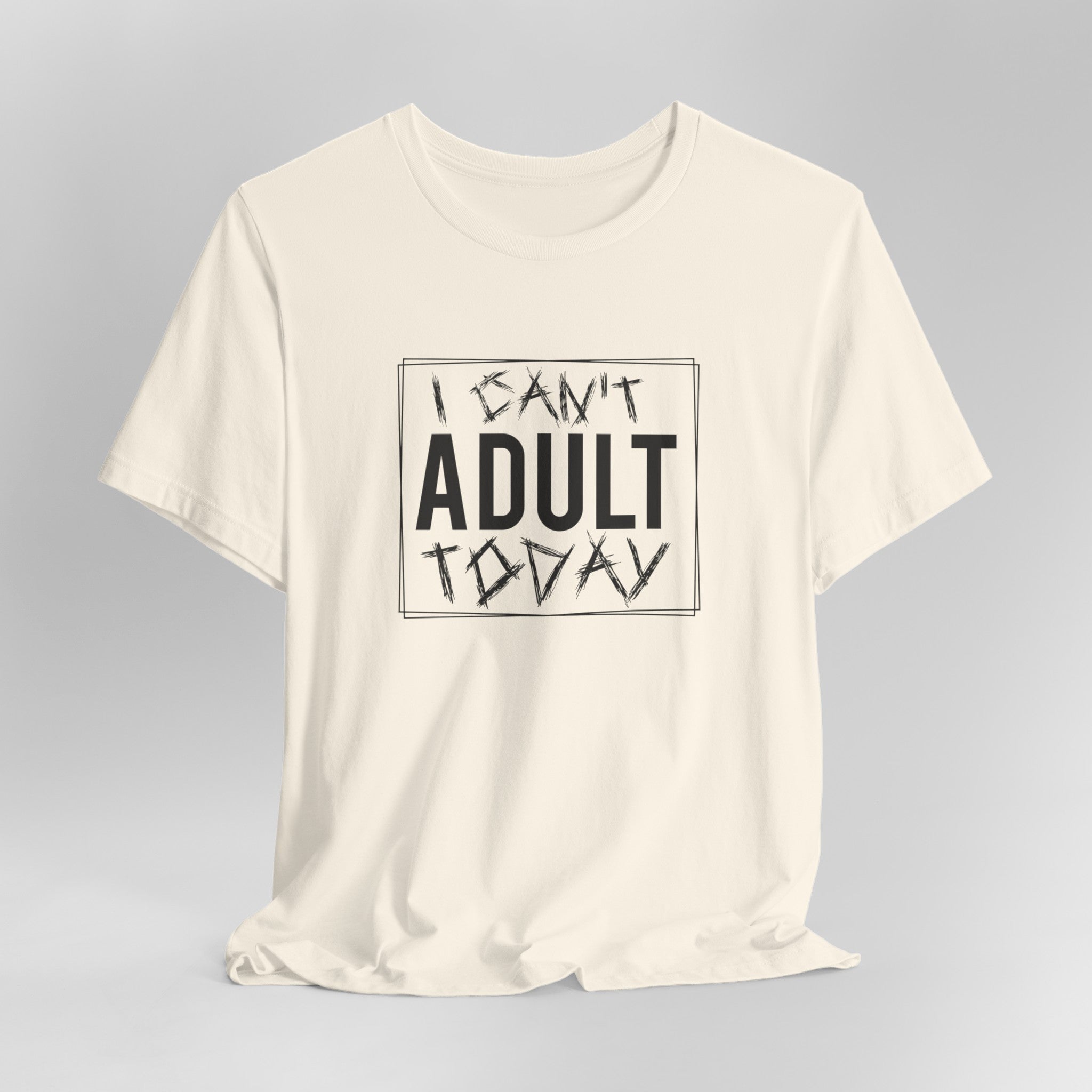 I Cant Adult Today T-Shirt: Funny T-Shirt for When You Need a Break