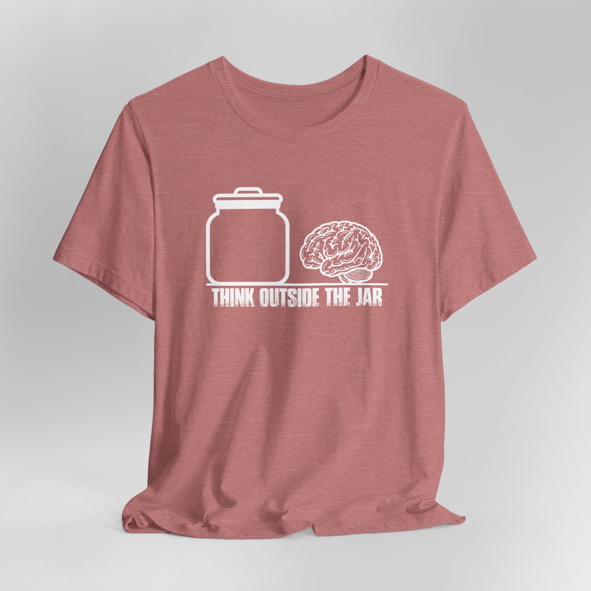 Think Outside The Jar T-Shirt | Sarcastic, Funny, Inspirational Tee | Sarcastic, Funny, Inspirational Tee