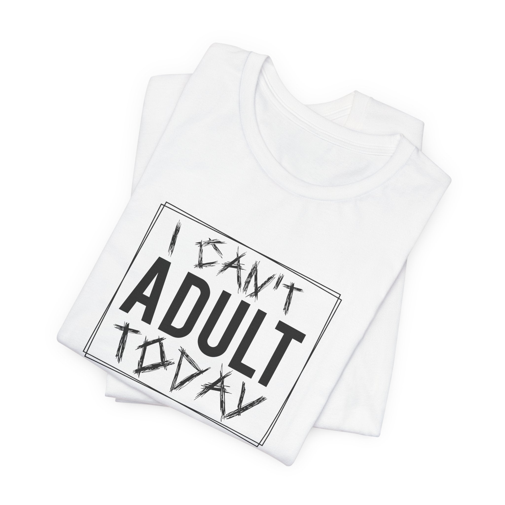 I Cant Adult Today T-Shirt: Funny T-Shirt for When You Need a Break