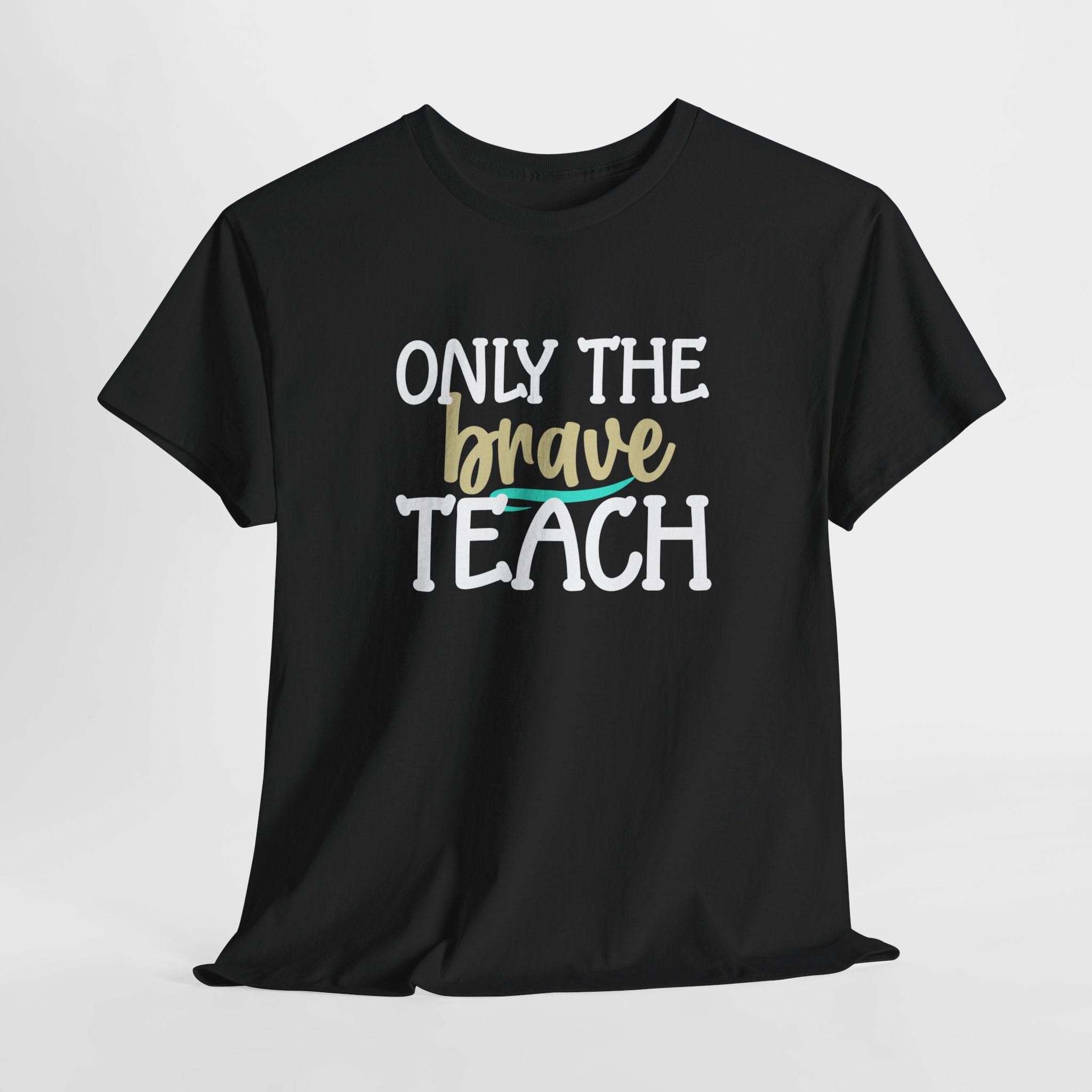 Only The Brave Teach T-Shirt: Show Your Teacher Pride | T-Shirt For Te | Brave Teach