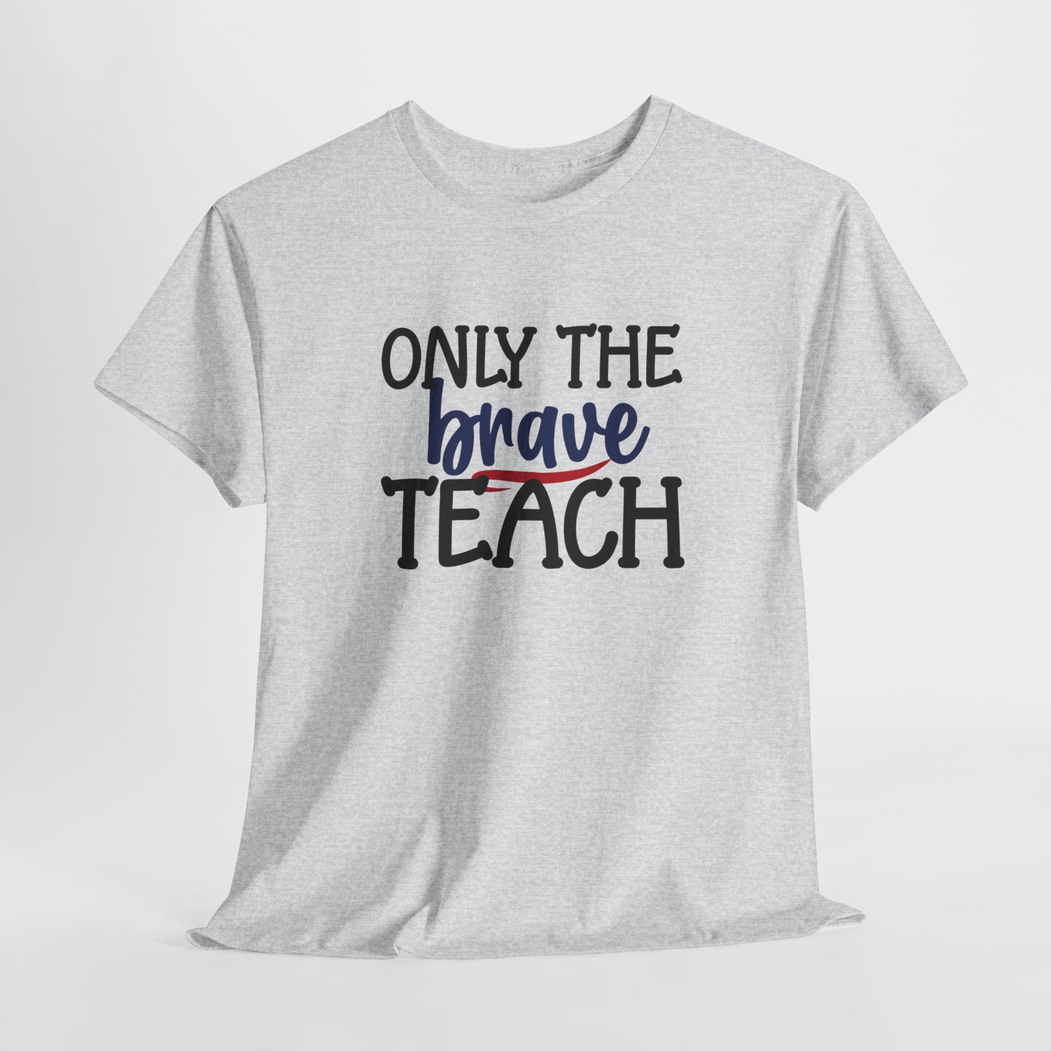 Only The Brave Teach T-Shirt: Show Your Teacher Pride | T-Shirt For Te | Brave Teach