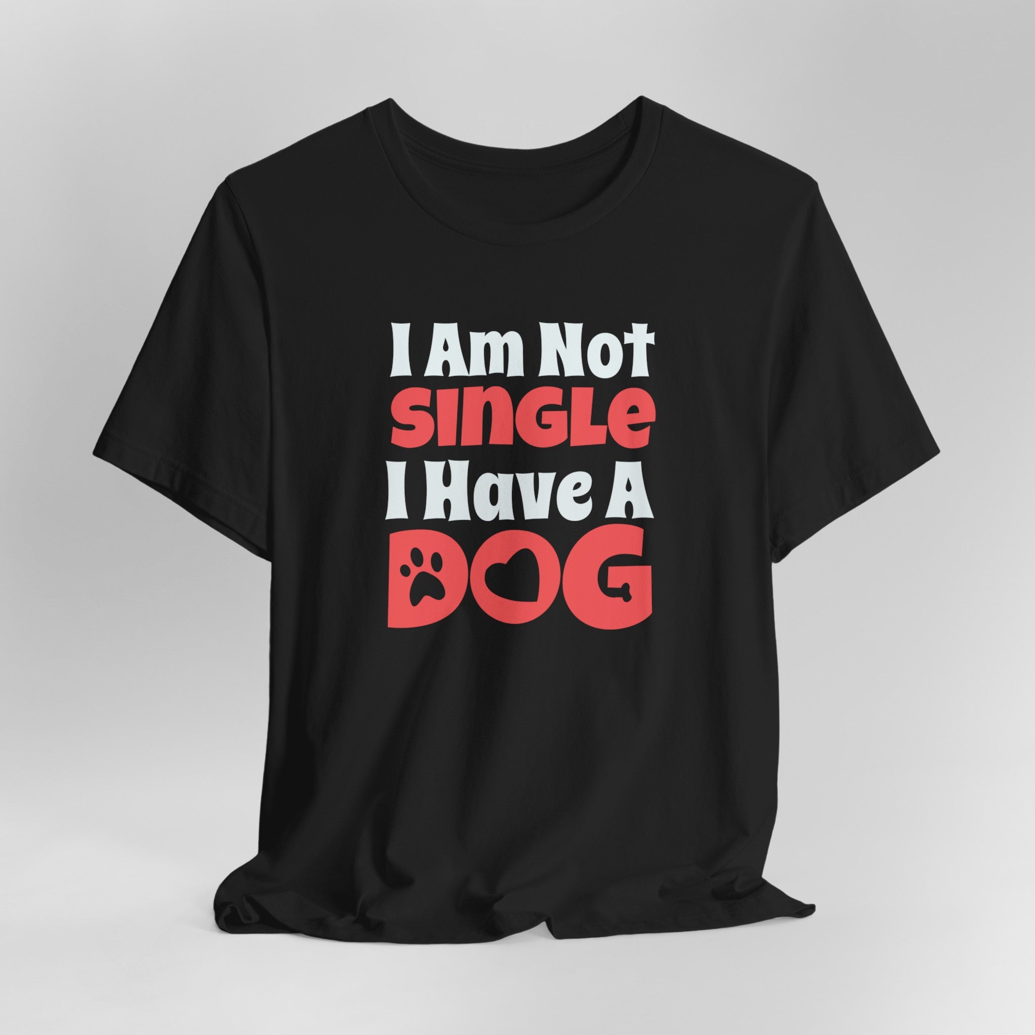 I Am Not Single, I Have a Dog T-Shirt: Hilarious Tee for Proud Dog Par | Proud Dog Parents