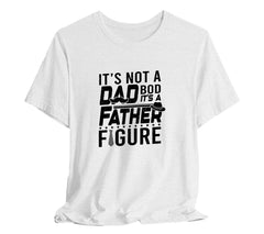 Its Not a Dad Bod, Its a Father Figure T-Shirt, Perfect T-Shirt for Da | Day Gift, Funny Father Shirt,