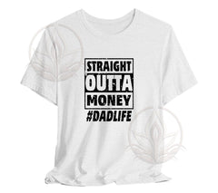 The Straight Outta Money #DadLife T-Shirt, Perfect T-Shirt For Dads On | Day Gift, Funny Dad