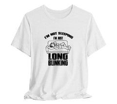 I'm Not Sleeping, I'm Just Long Blinking T-Shirt for Dad, T-Shirt For  | Dad, Fathers Day Gift, Funny Shirt