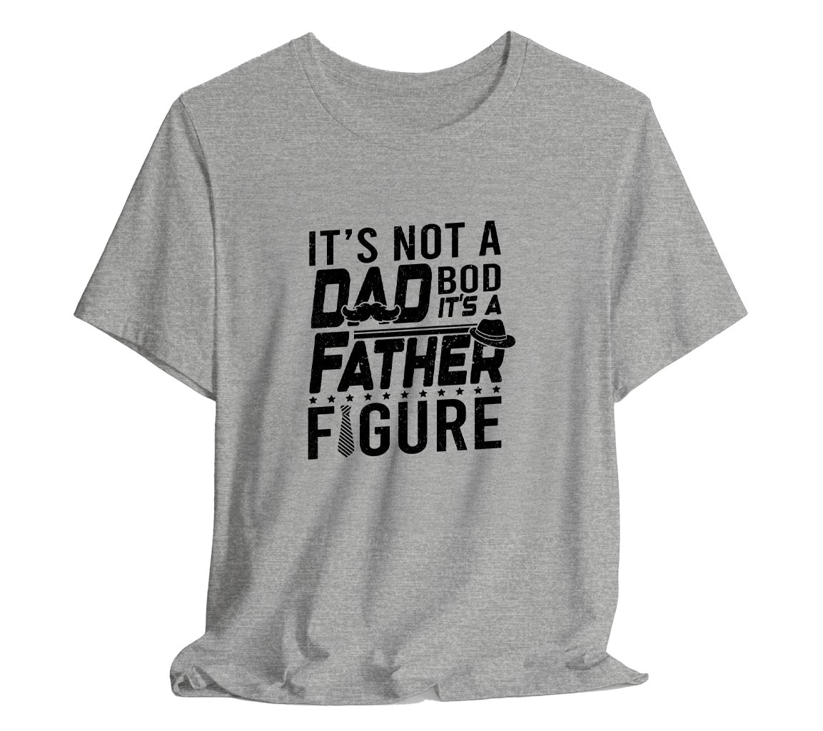 Its Not a Dad Bod, Its a Father Figure T-Shirt, Perfect T-Shirt for Da | Day Gift, Funny Father Shirt,