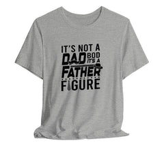 Its Not a Dad Bod, Its a Father Figure T-Shirt, Perfect T-Shirt for Da | Day Gift, Funny Father Shirt,