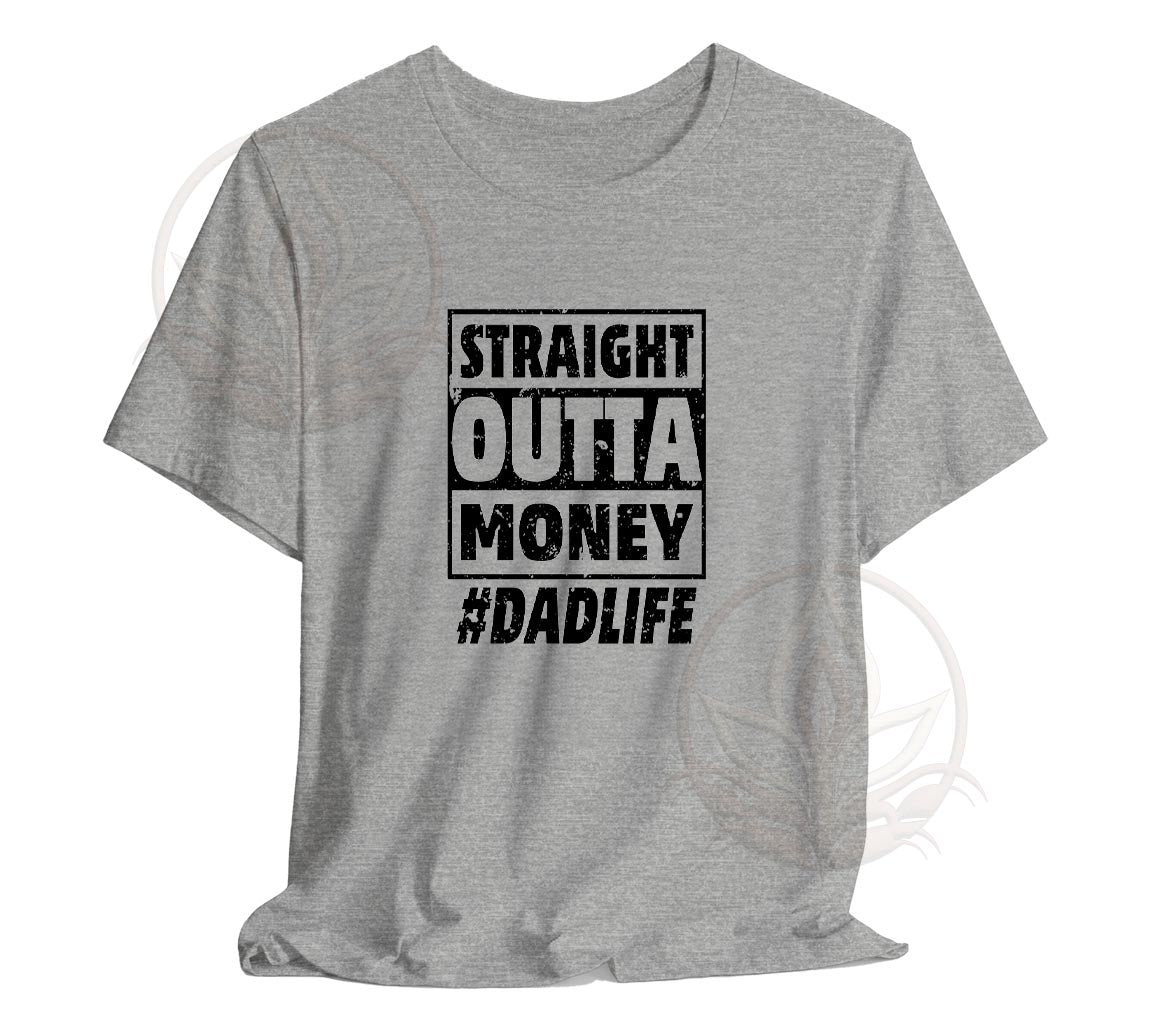 The Straight Outta Money #DadLife T-Shirt, Perfect T-Shirt For Dads On | Day Gift, Funny Dad