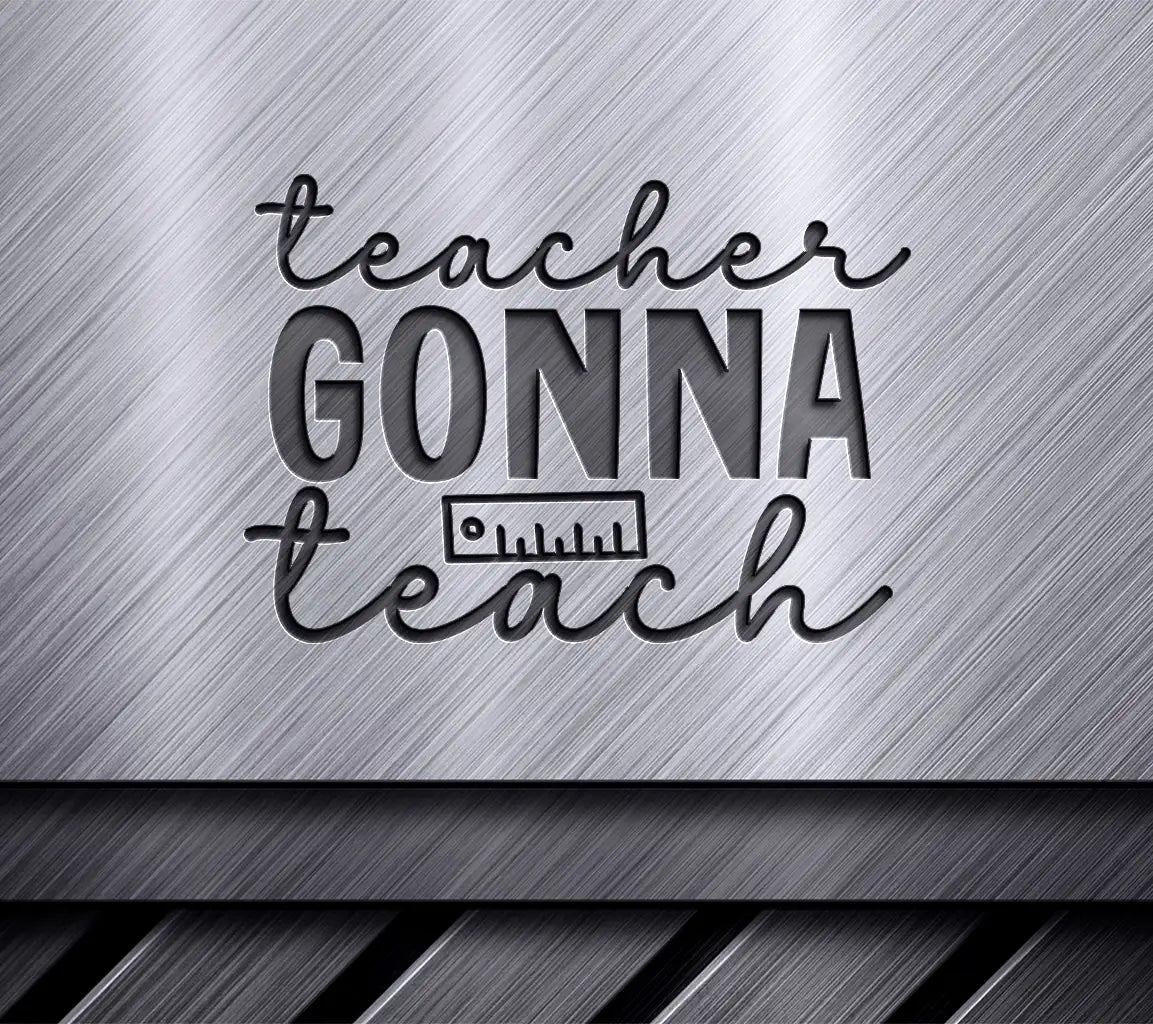 Teacher Gonna Teach SVG - Back to School Ruler Design SVG