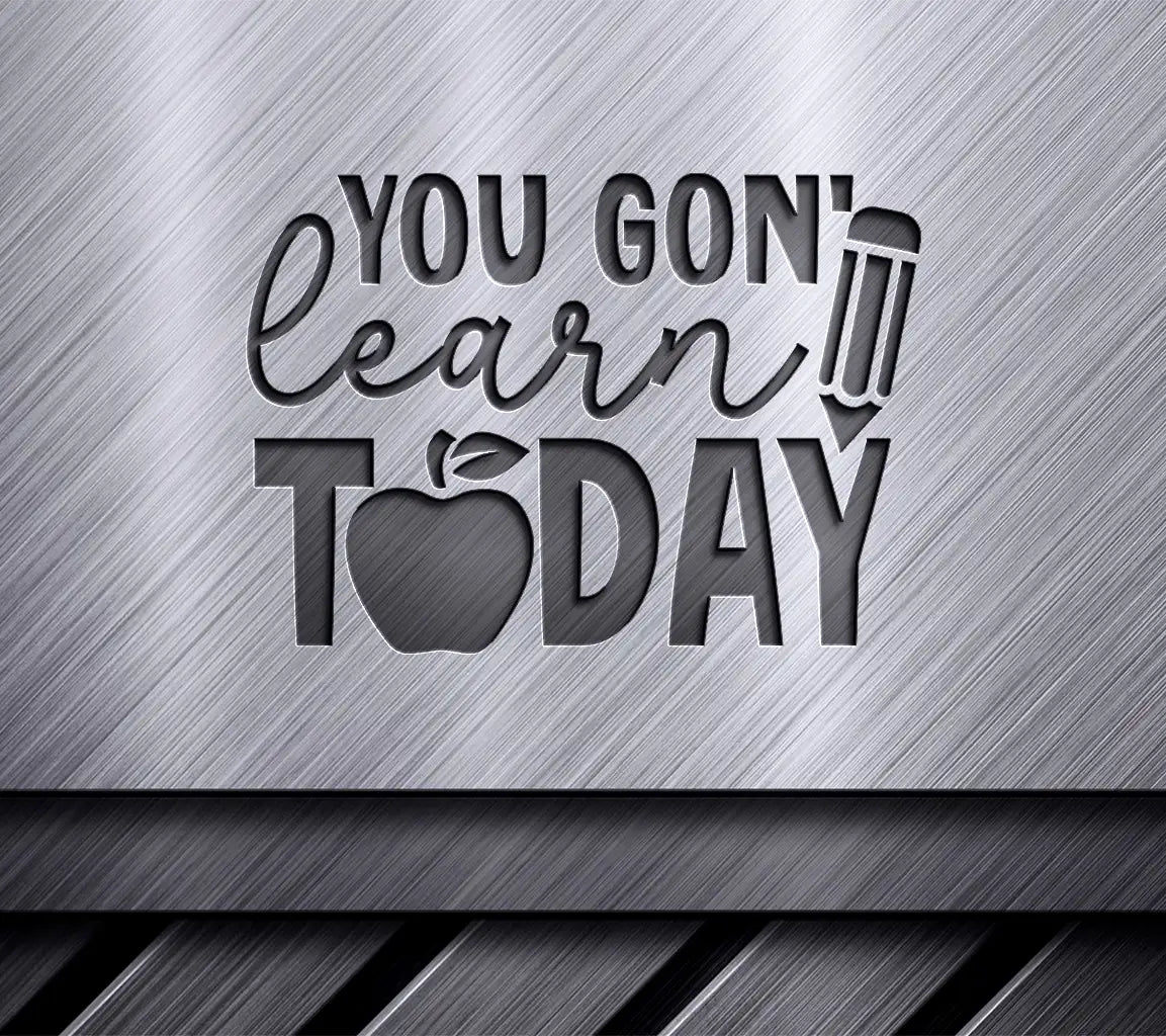 You Gon Learn Today SVG - Back to School Design SVG