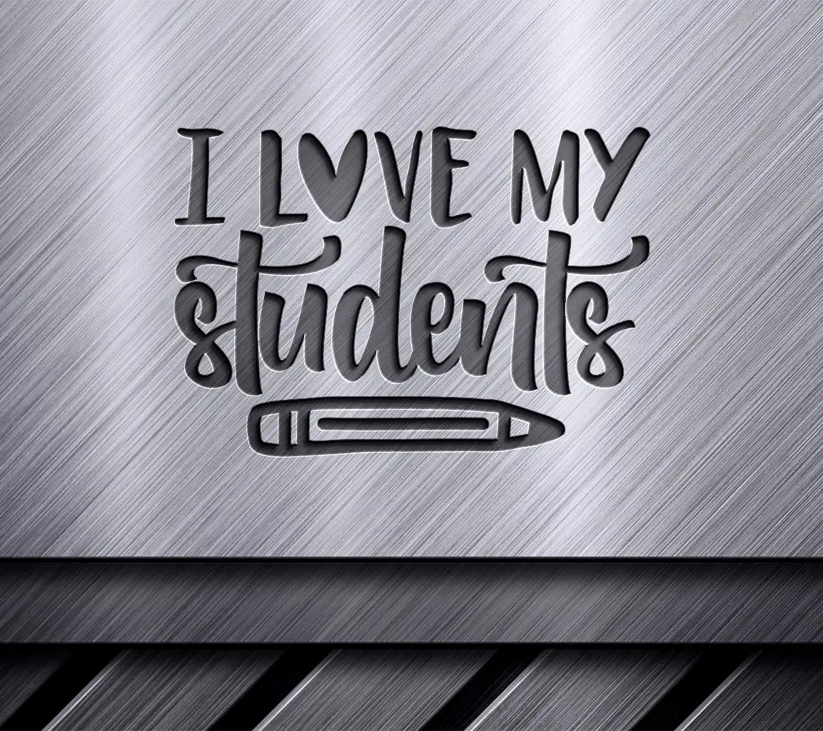 I Love My Students Yellow & Red SVG - Back to School Teacher Sign SVG