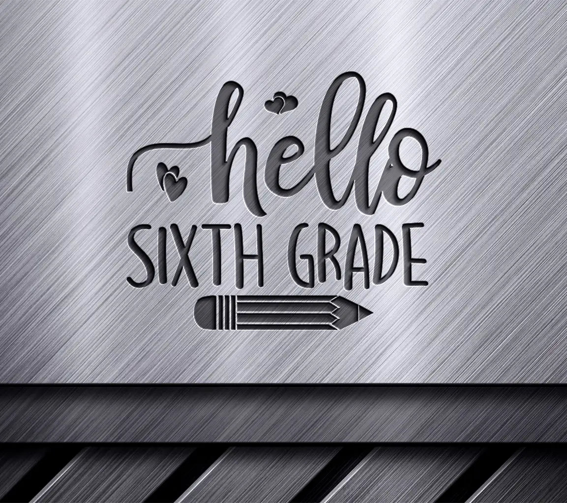 Hello Sixth Grade SVG - Back to School Sign with Pencil & Hearts SVG