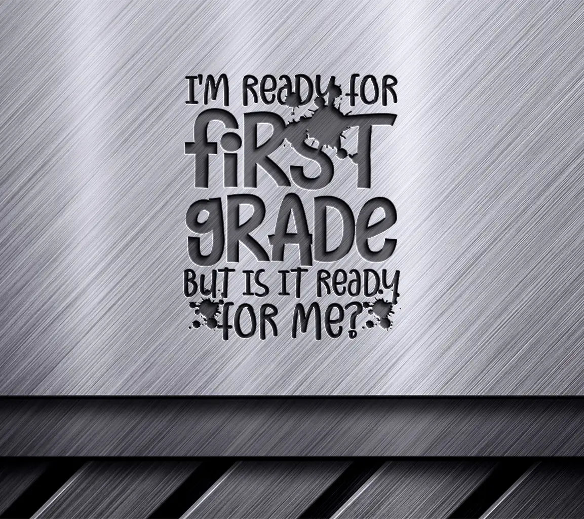 Im Ready for First Grade (But Is It Ready for Me) - Back to School SVG SVG