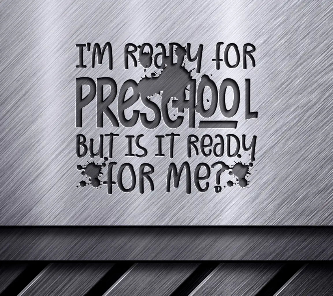 Preschool Ready SVG Im Ready For Preschool, But Is It Ready For Me SVG