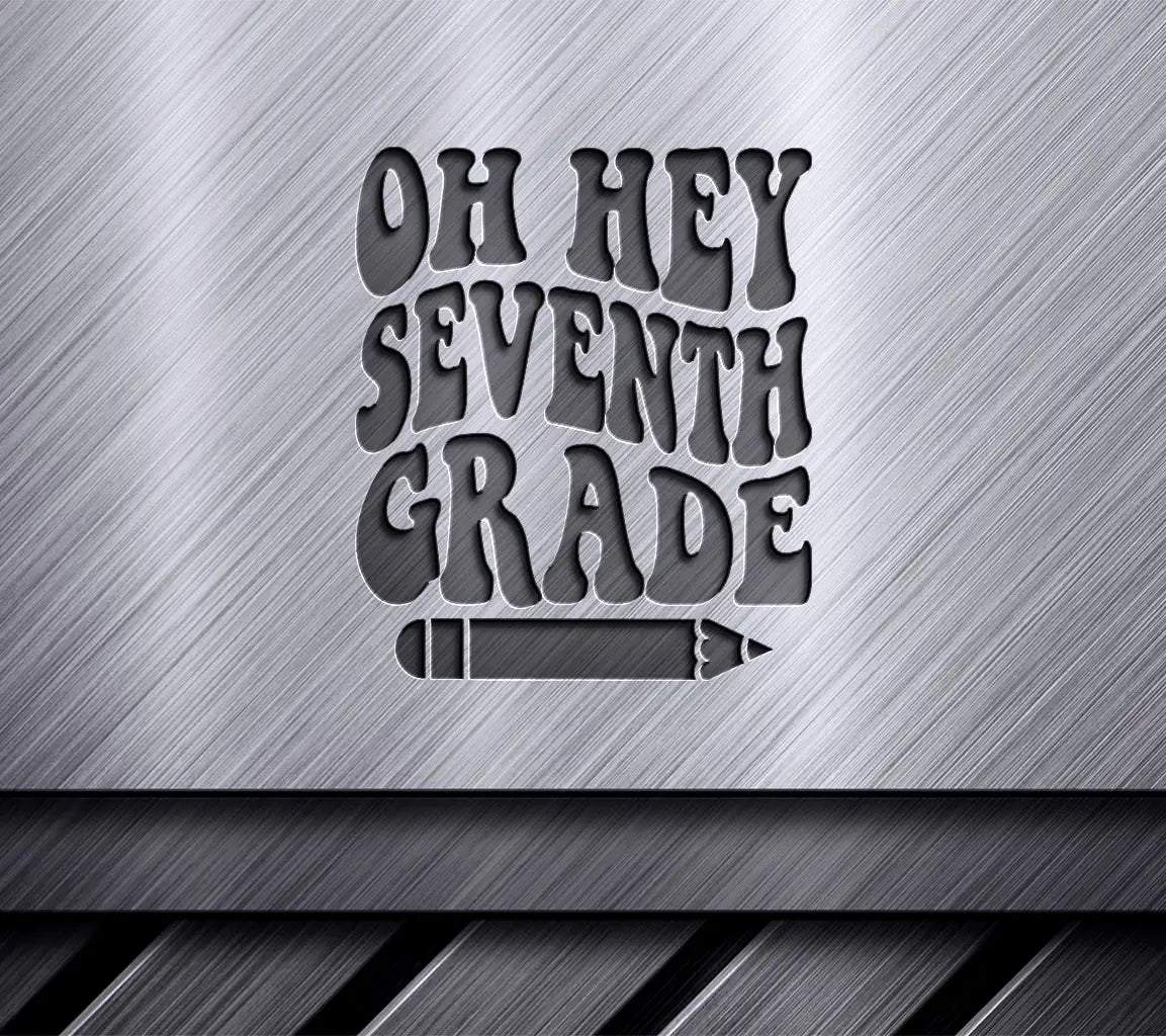 Oh Hey Seventh Grade -  Pencil SVG Cut File SVG