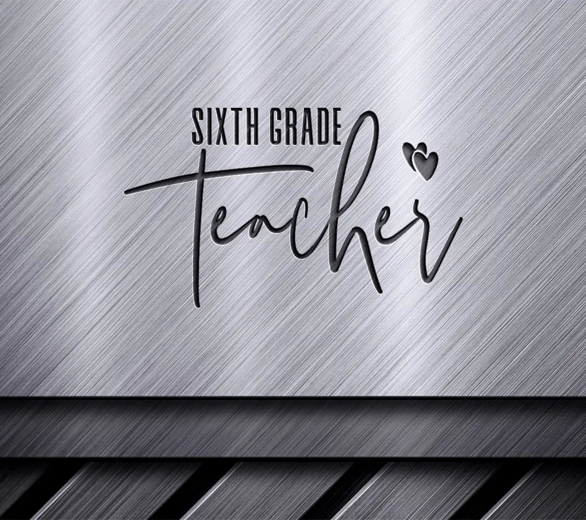 Sixth Grade Teacher SVG with Hearts - Back to School Design SVG