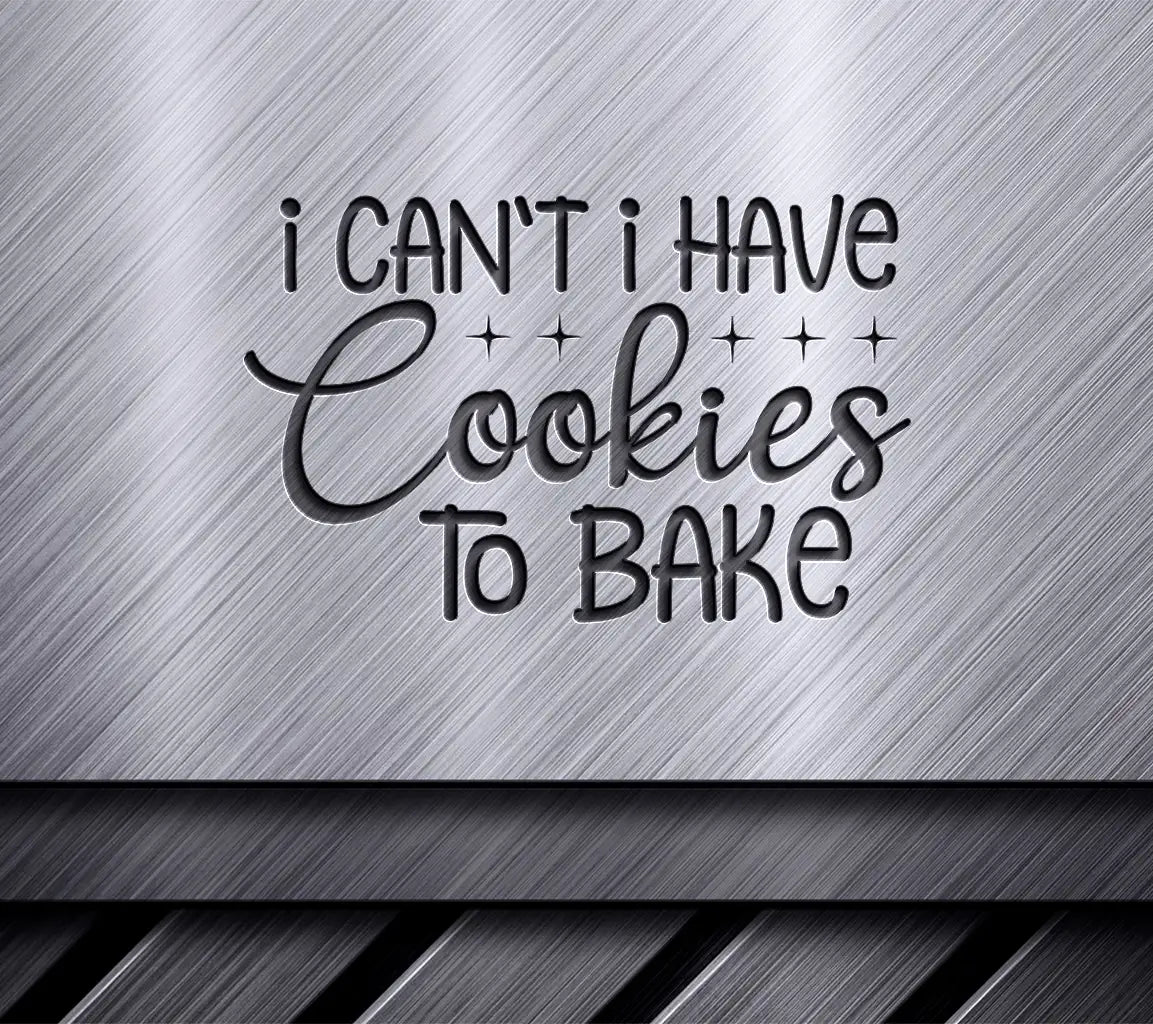 I Cant I Have Cookies to Bake  SVG Design SVG